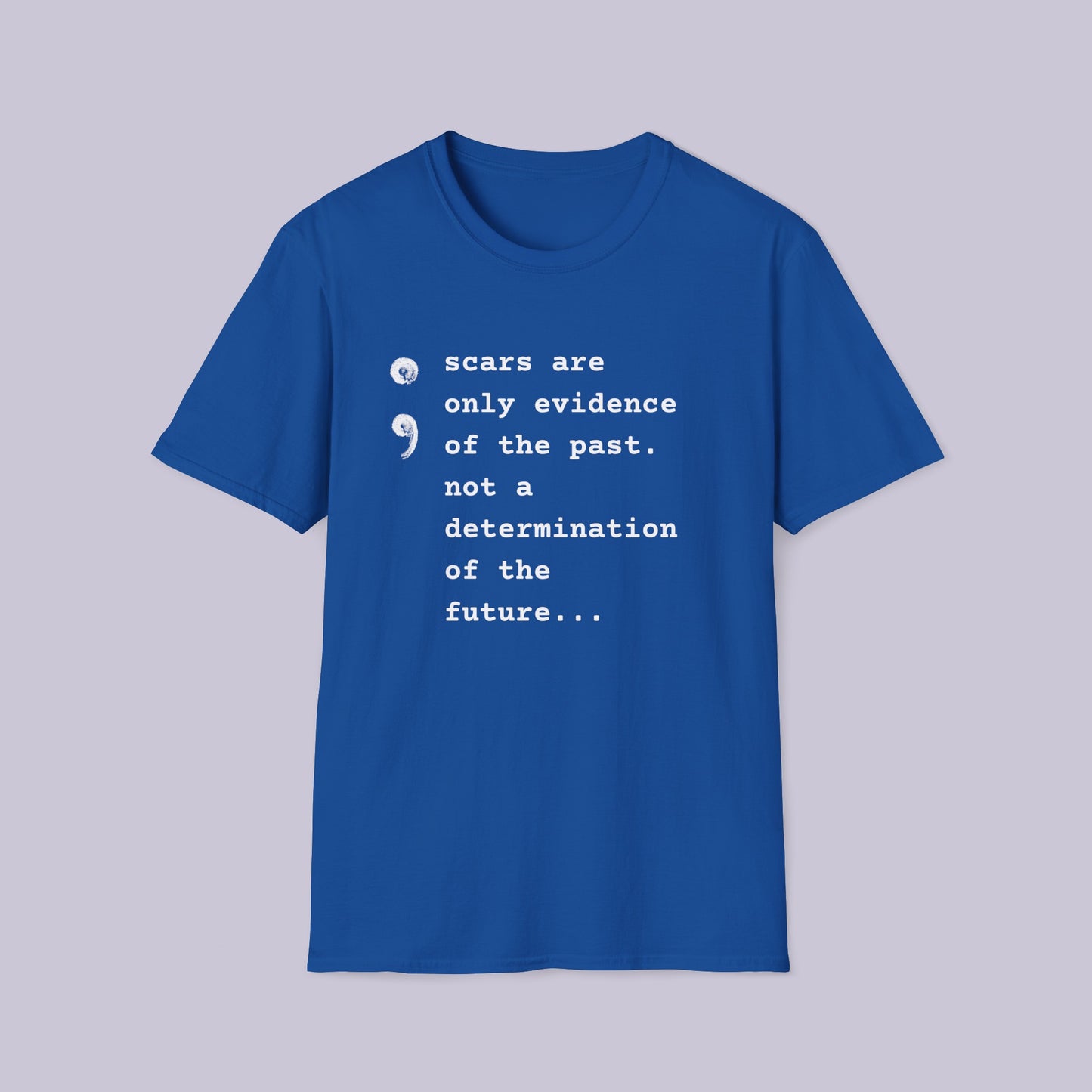 Scars Are Evidence Of The Past - Unisex Softstyle T-Shirt - Mental Health Wear TN