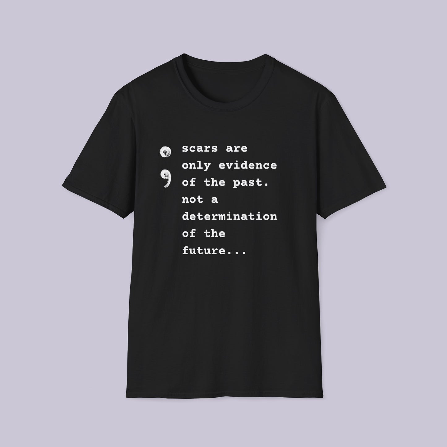 Scars Are Evidence Of The Past - Unisex Softstyle T-Shirt - Mental Health Wear TN