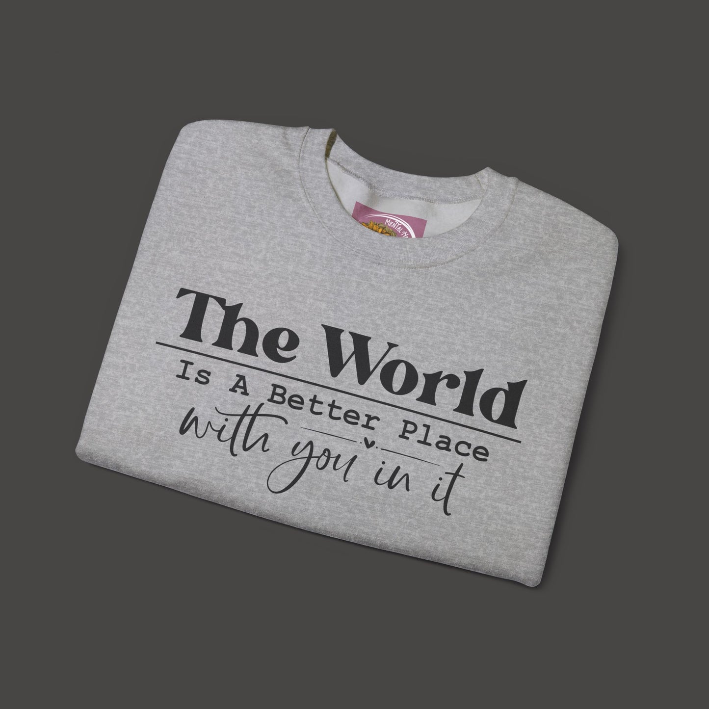 The World Is A Better Place With You In It- Crewneck Sweatshirt - Mental Health Wear TN