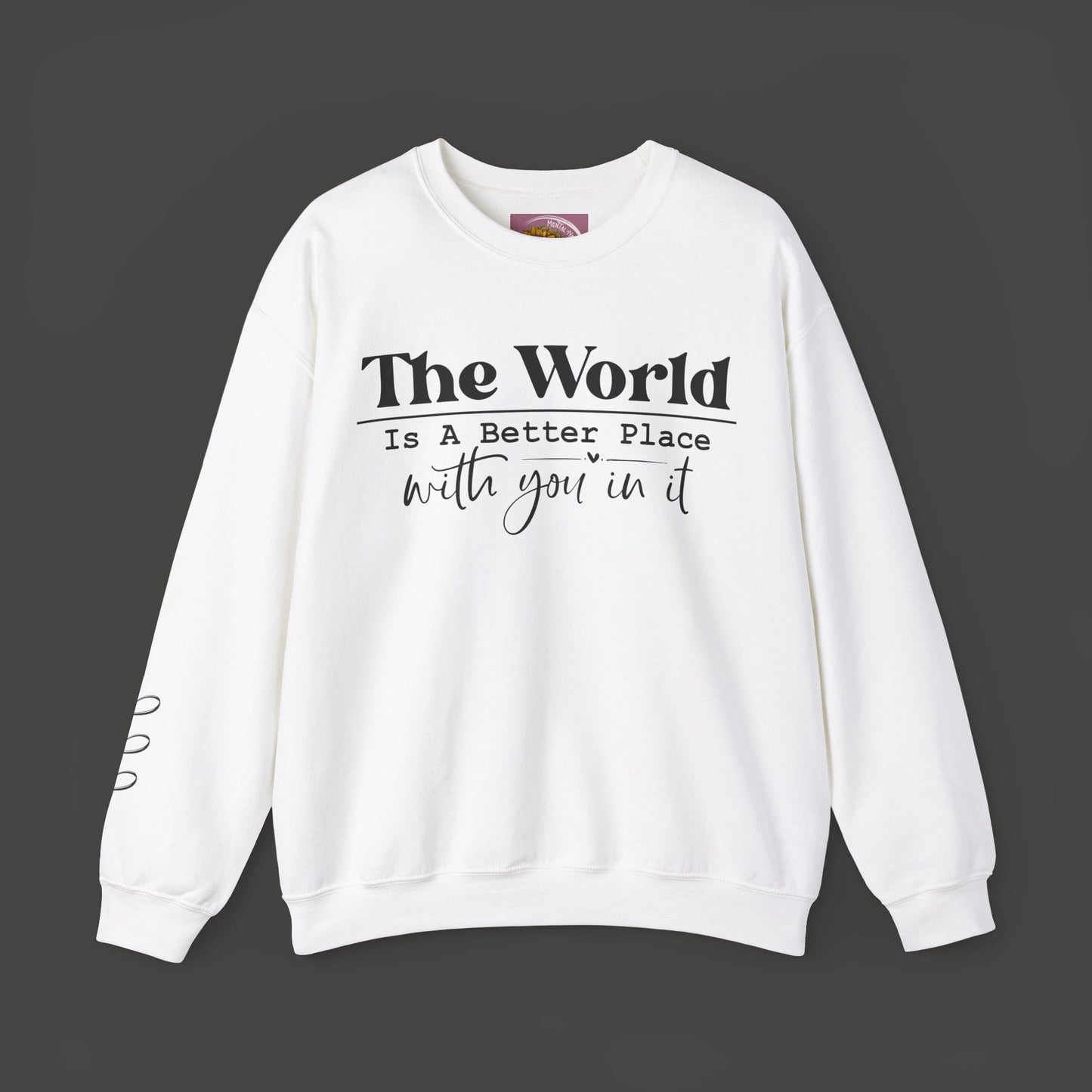 The World Is A Better Place With You In It- Crewneck Sweatshirt - Mental Health Wear TN