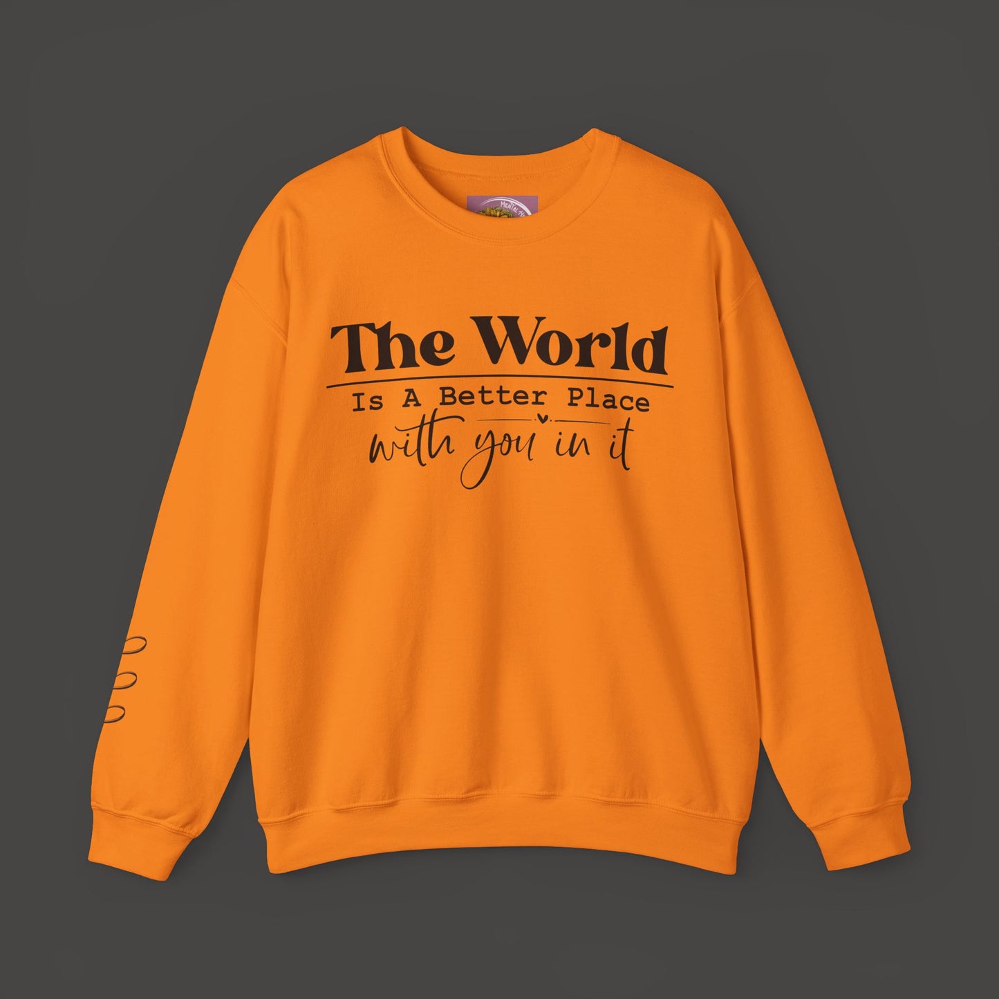 The World Is A Better Place With You In It- Crewneck Sweatshirt - Mental Health Wear TN
