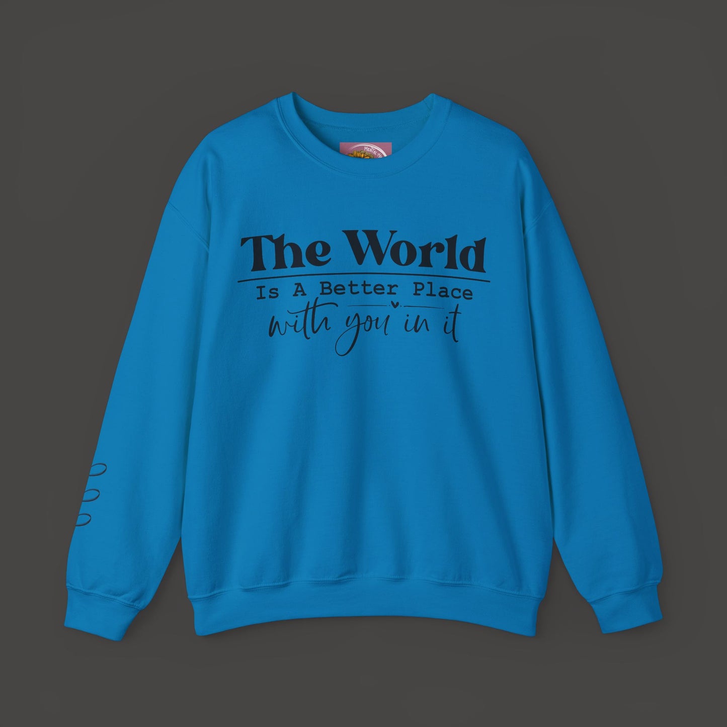 The World Is A Better Place With You In It- Crewneck Sweatshirt - Mental Health Wear TN