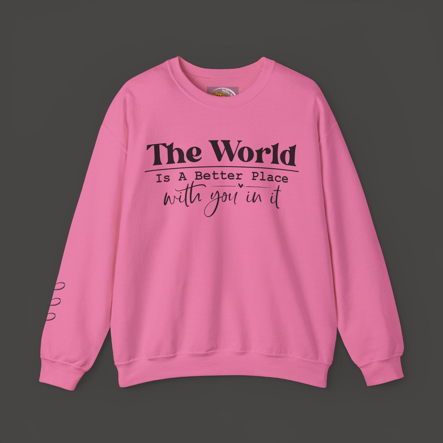 The World Is A Better Place With You In It- Crewneck Sweatshirt - Mental Health Wear TN