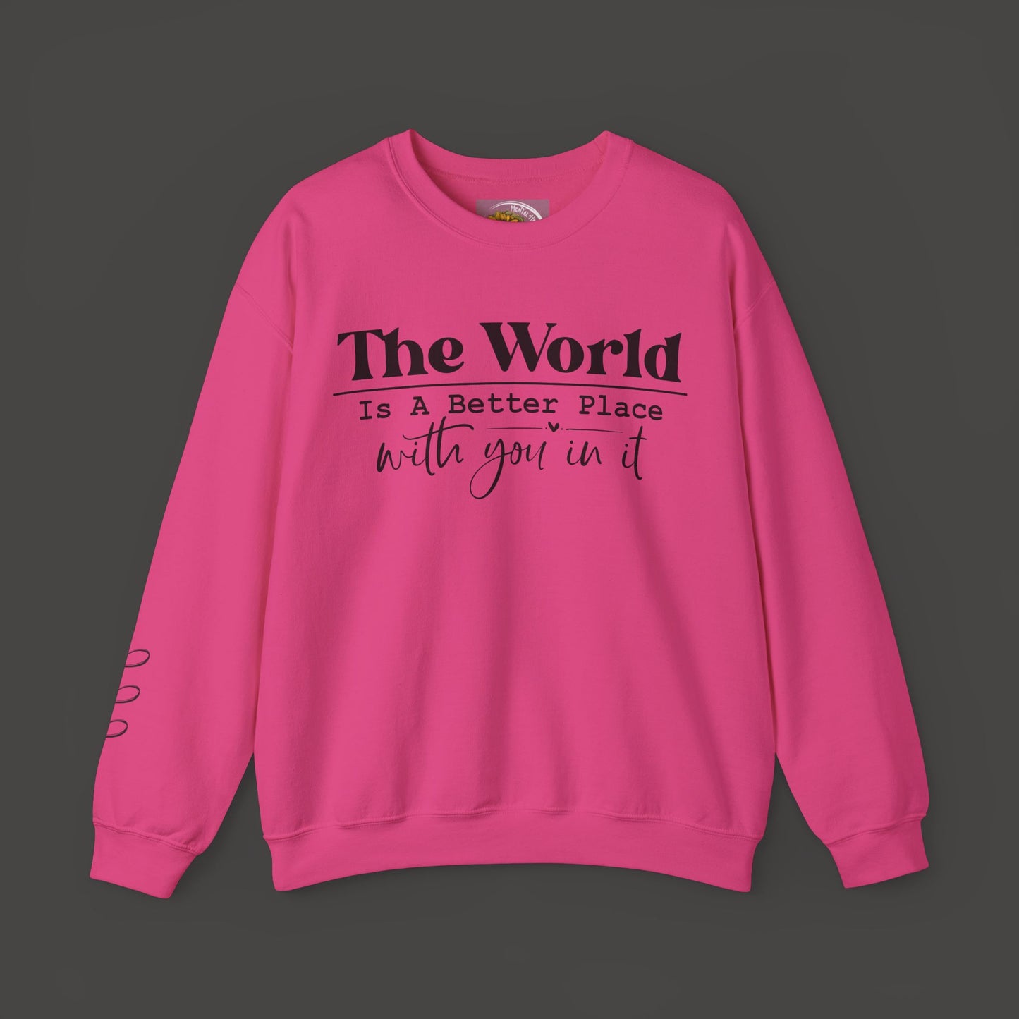 The World Is A Better Place With You In It- Crewneck Sweatshirt - Mental Health Wear TN