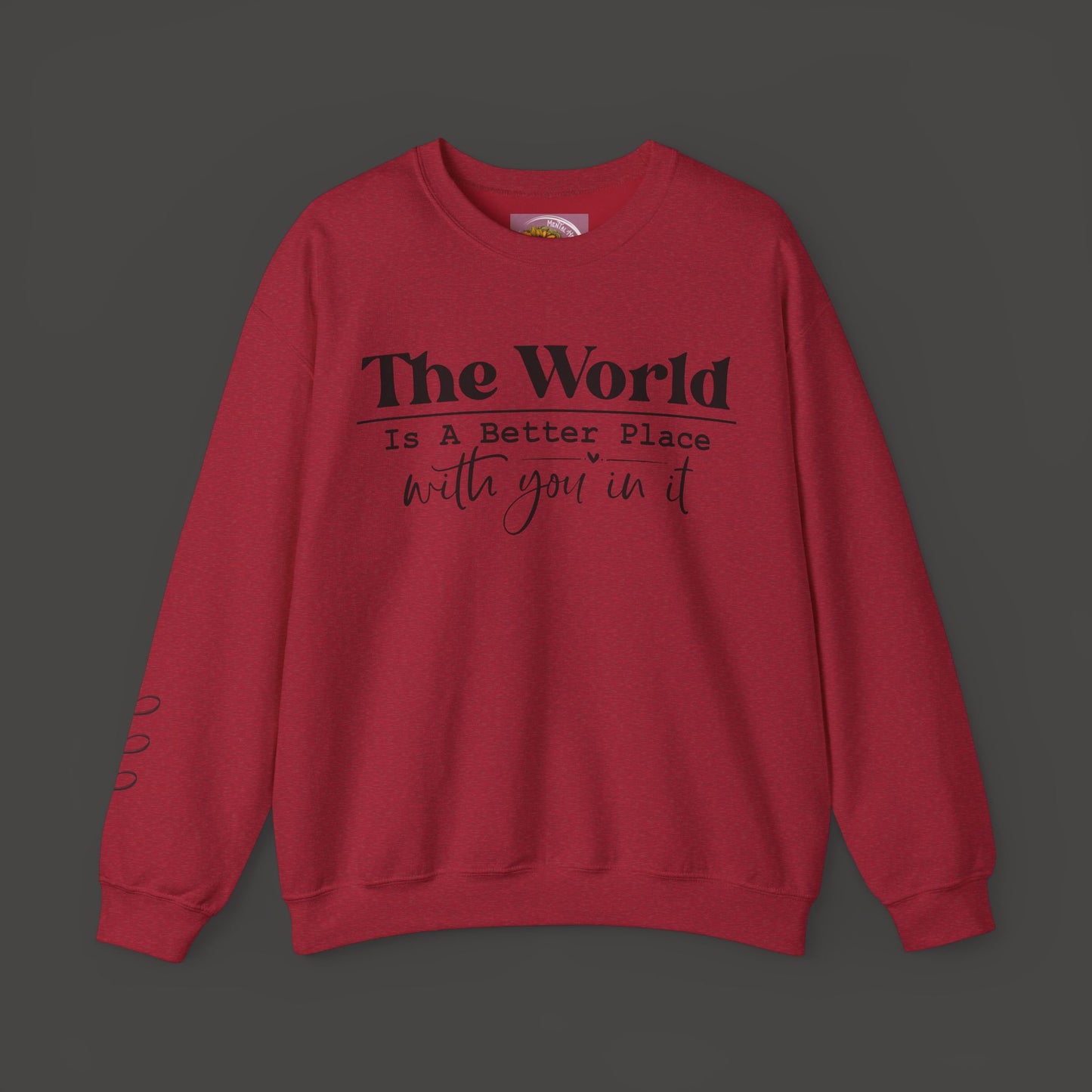 The World Is A Better Place With You In It- Crewneck Sweatshirt - Mental Health Wear TN