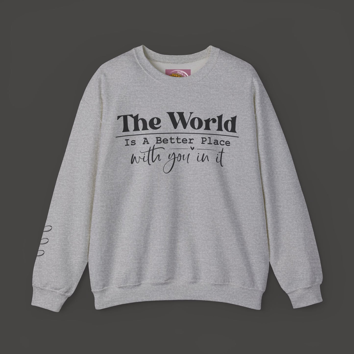 The World Is A Better Place With You In It- Crewneck Sweatshirt - Mental Health Wear TN