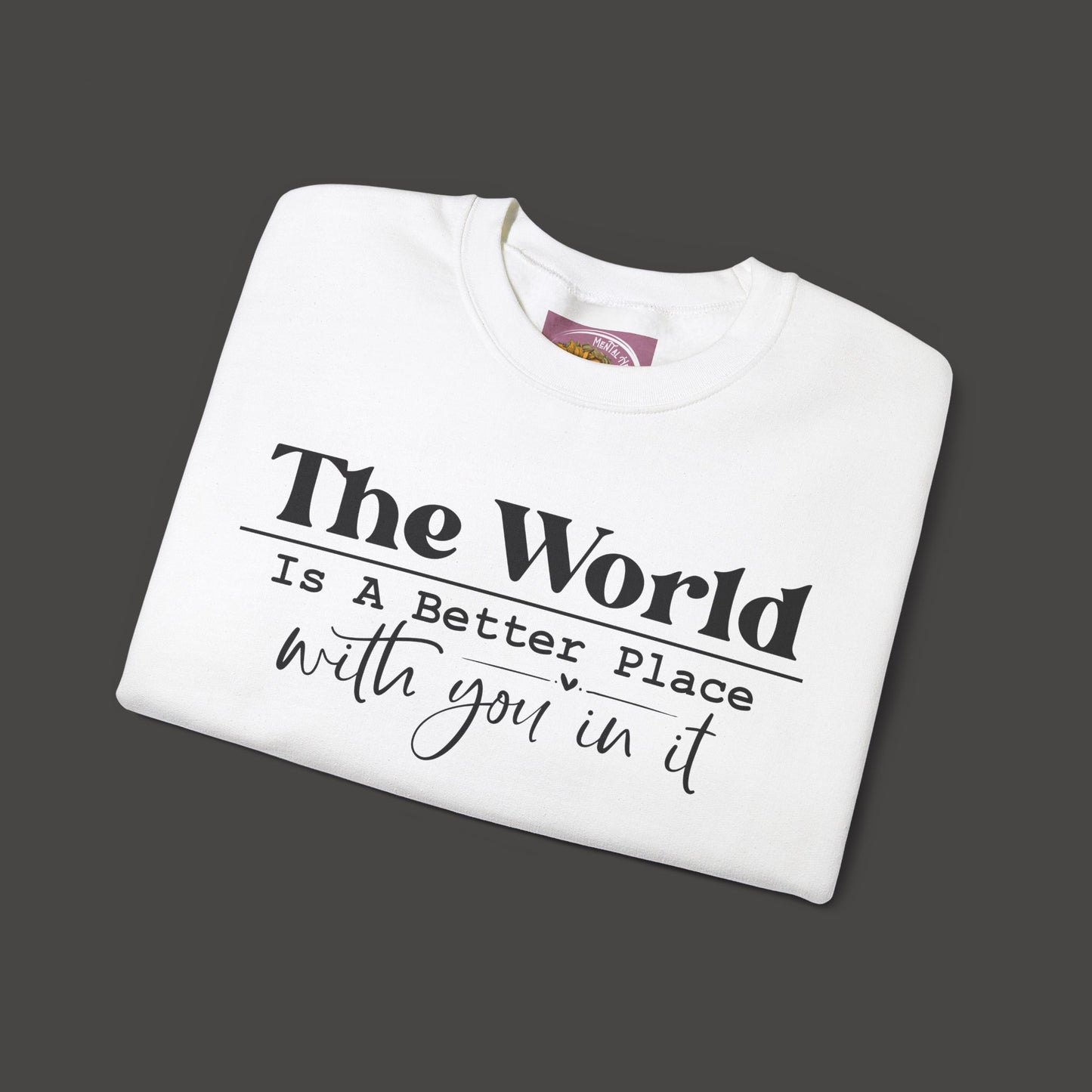 The World Is A Better Place With You In It- Crewneck Sweatshirt - Mental Health Wear TN