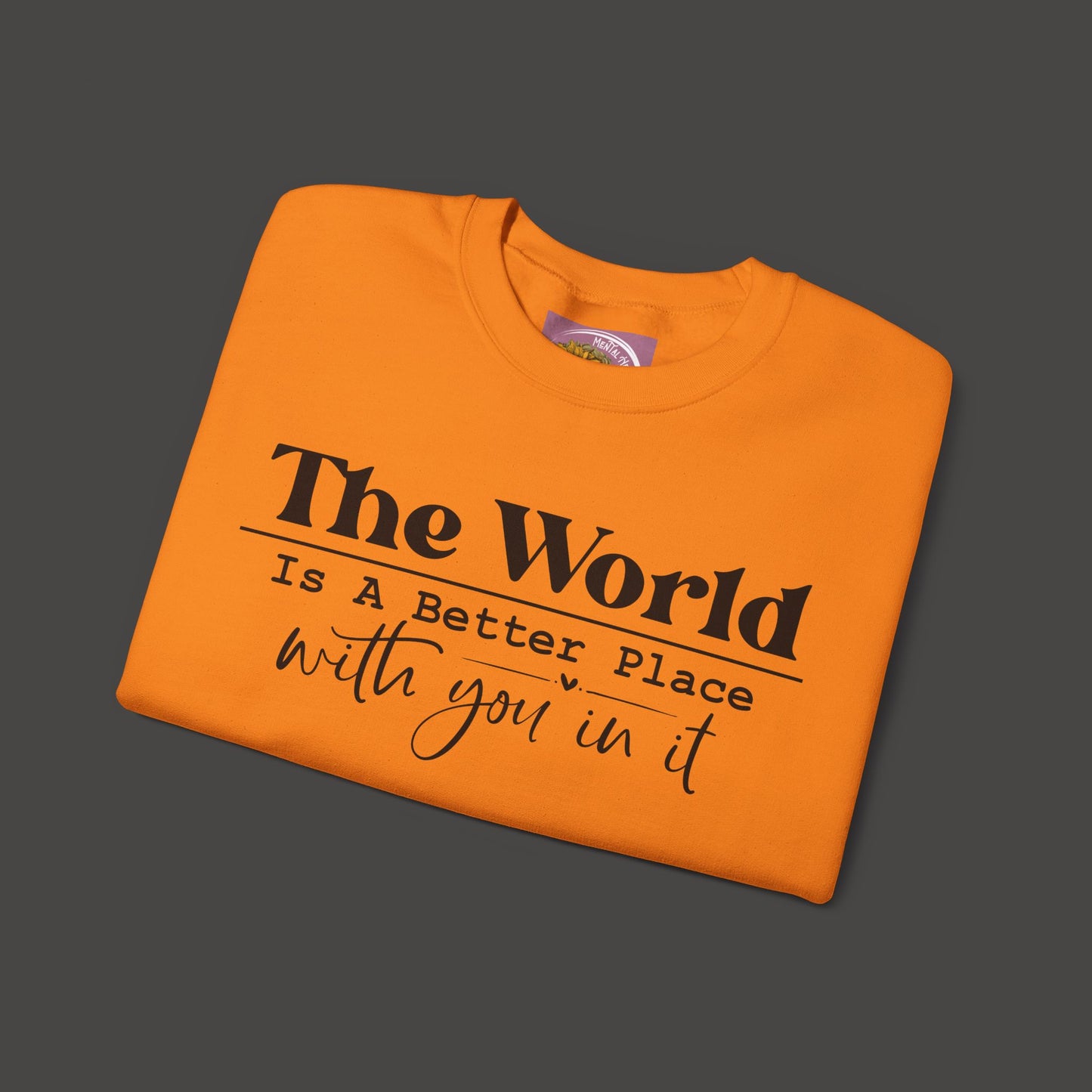 The World Is A Better Place With You In It- Crewneck Sweatshirt - Mental Health Wear TN