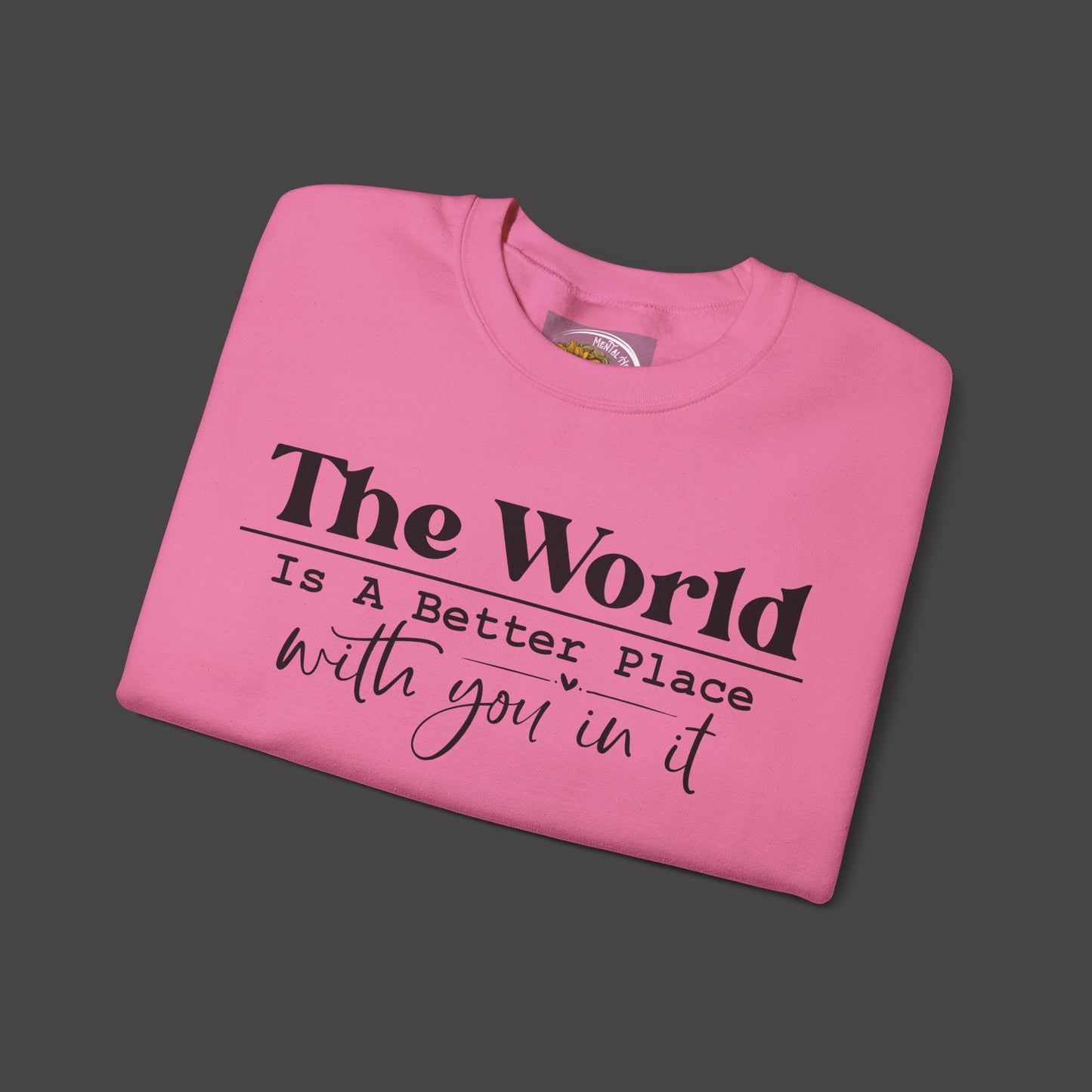 The World Is A Better Place With You In It- Crewneck Sweatshirt - Mental Health Wear TN