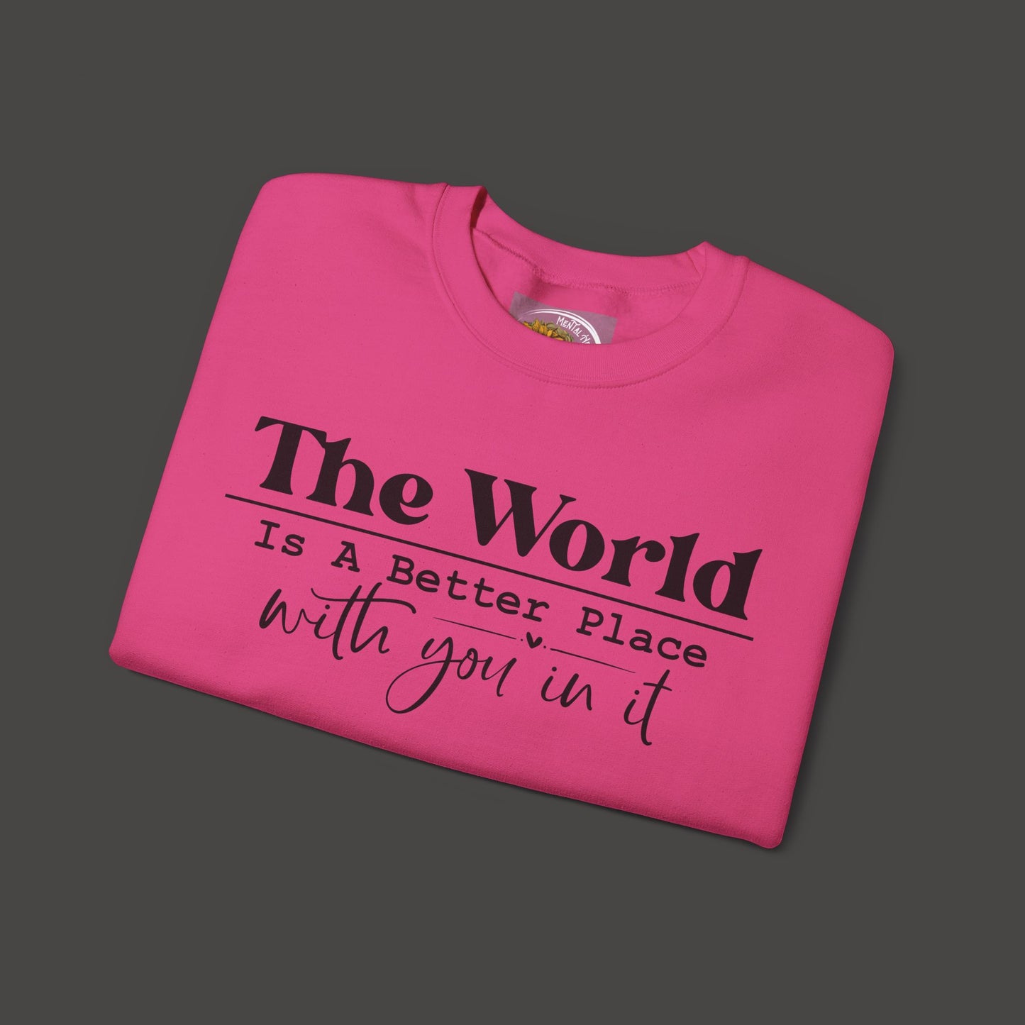 The World Is A Better Place With You In It- Crewneck Sweatshirt - Mental Health Wear TN