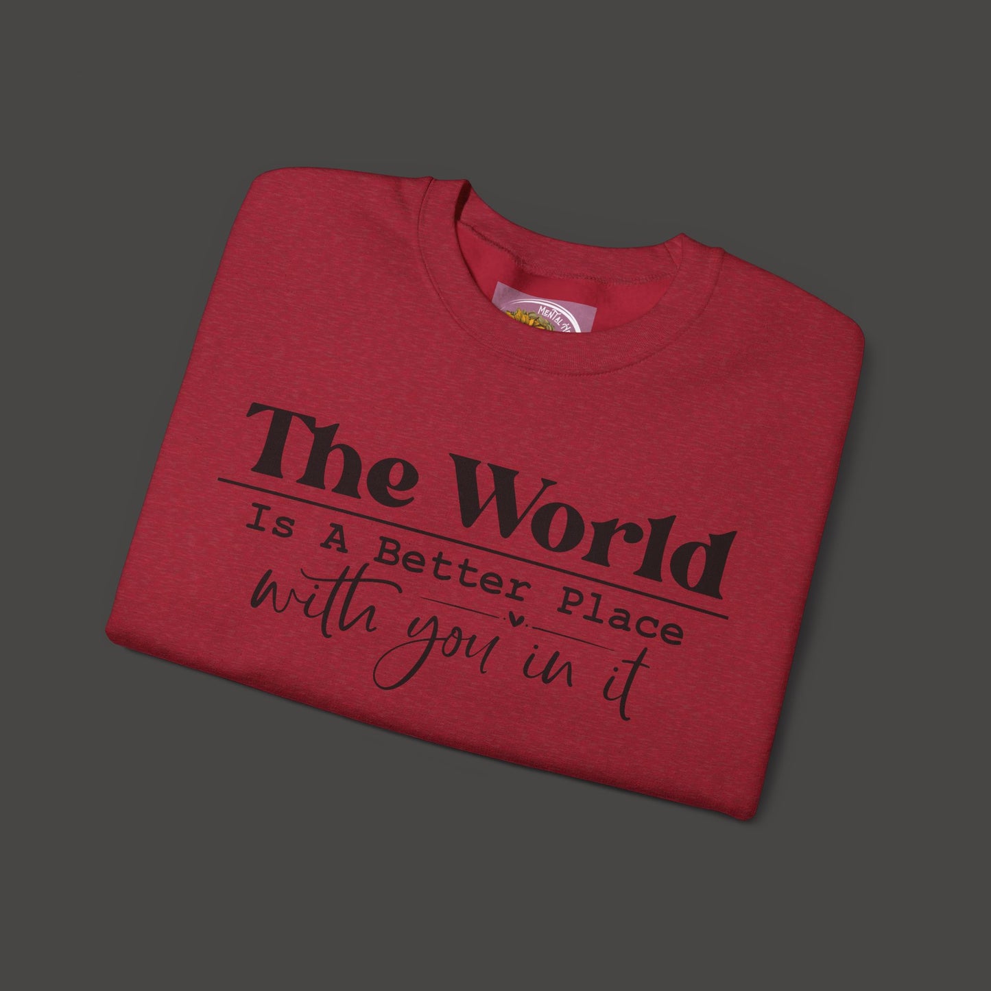 The World Is A Better Place With You In It- Crewneck Sweatshirt - Mental Health Wear TN