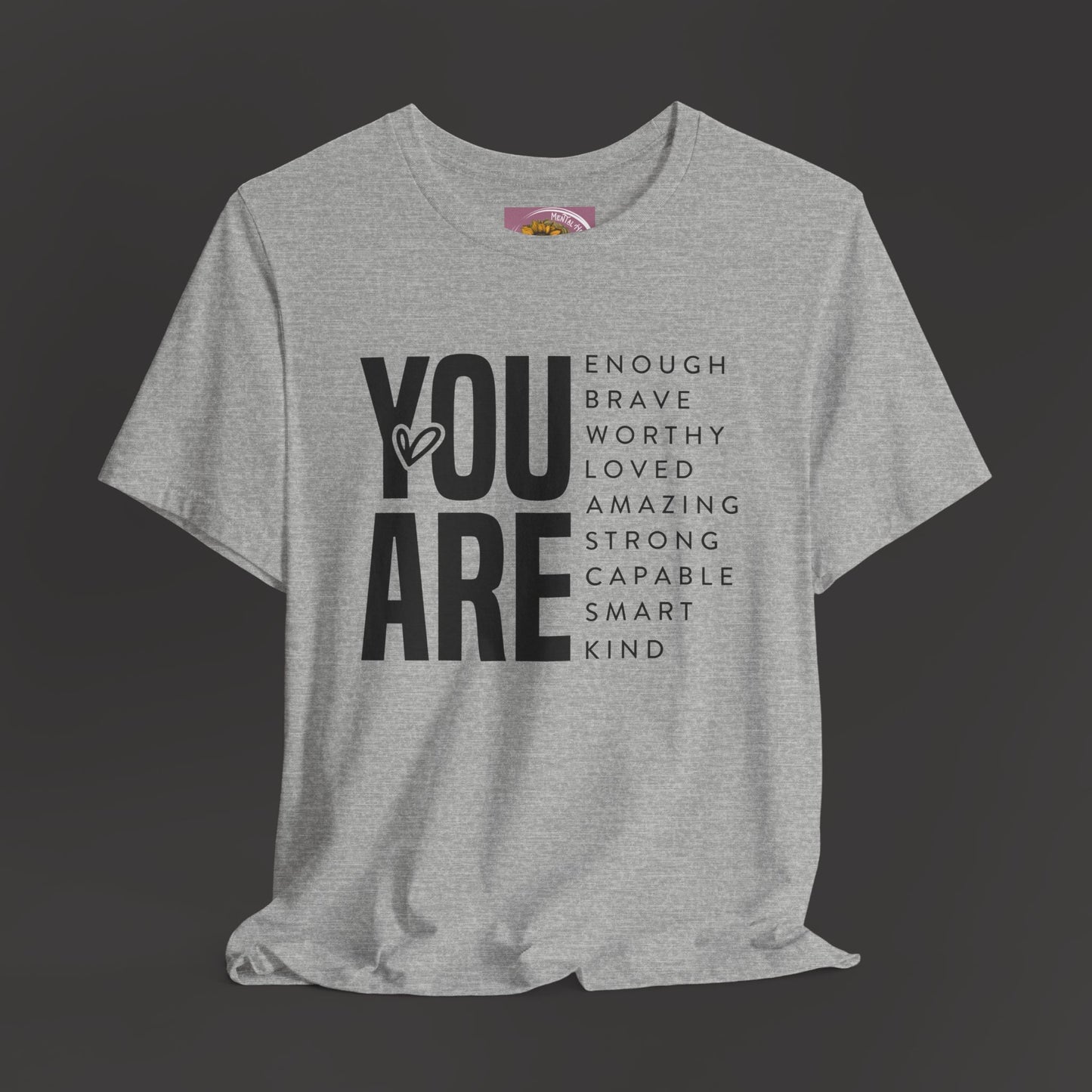 Empowerment Tee Shirt - You Are Enough, Brave, Worthy, Amazing - Mental Health Wear TN
