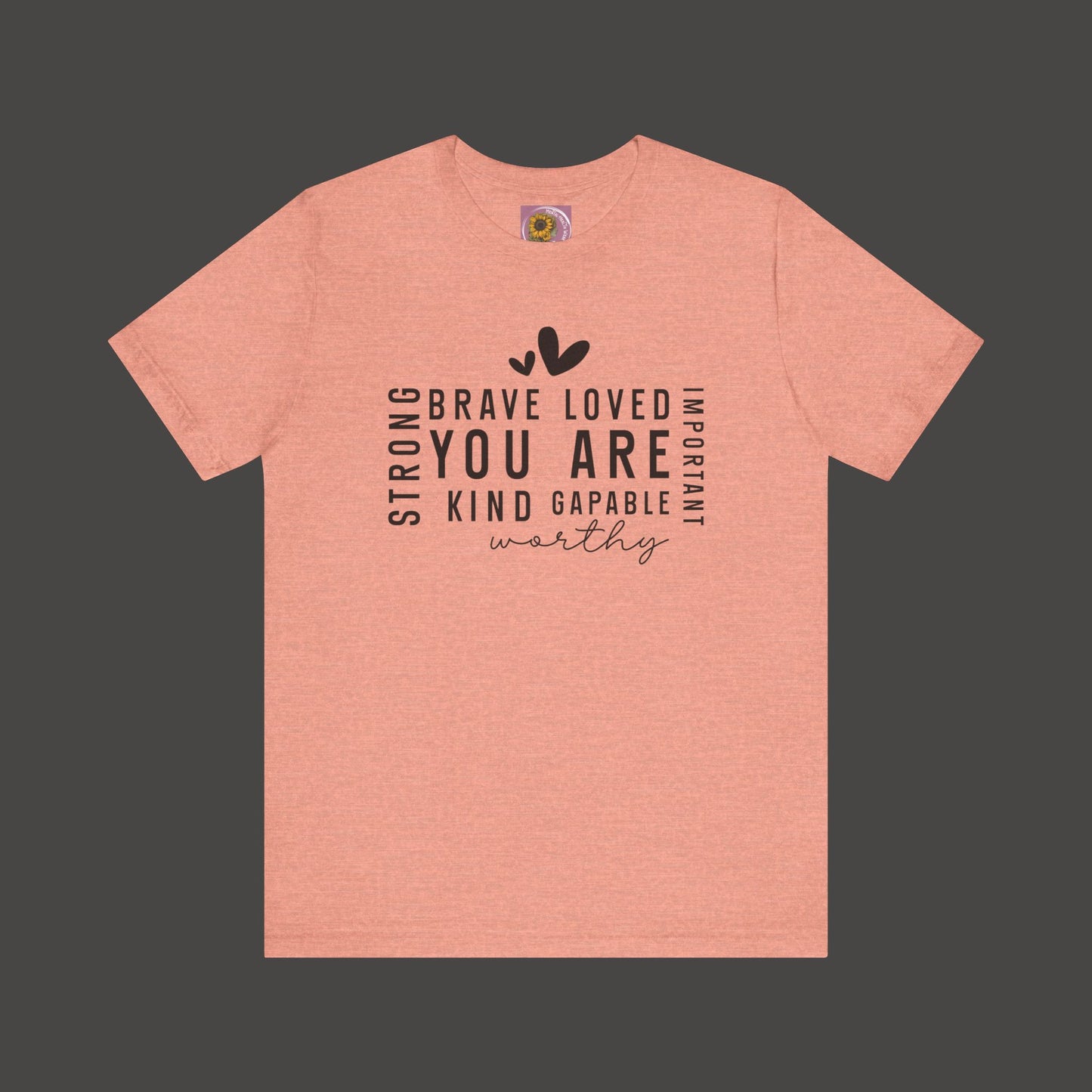 Inspirational Tee - You Are Loved, Strong, Kind, Important Unisex Jersey Short Sleeve - Mental Health Wear TN