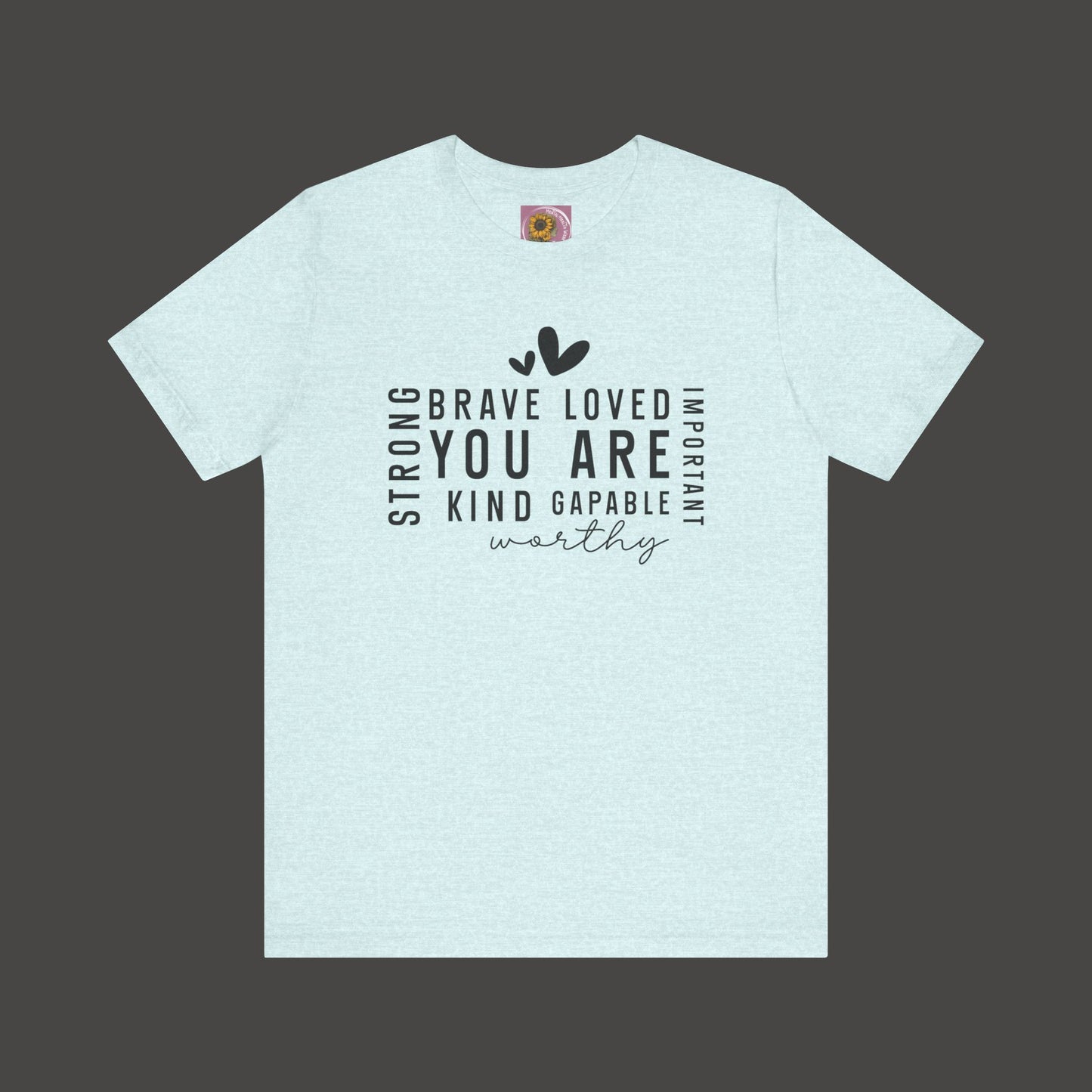 Inspirational Tee - You Are Loved, Strong, Kind, Important Unisex Jersey Short Sleeve - Mental Health Wear TN