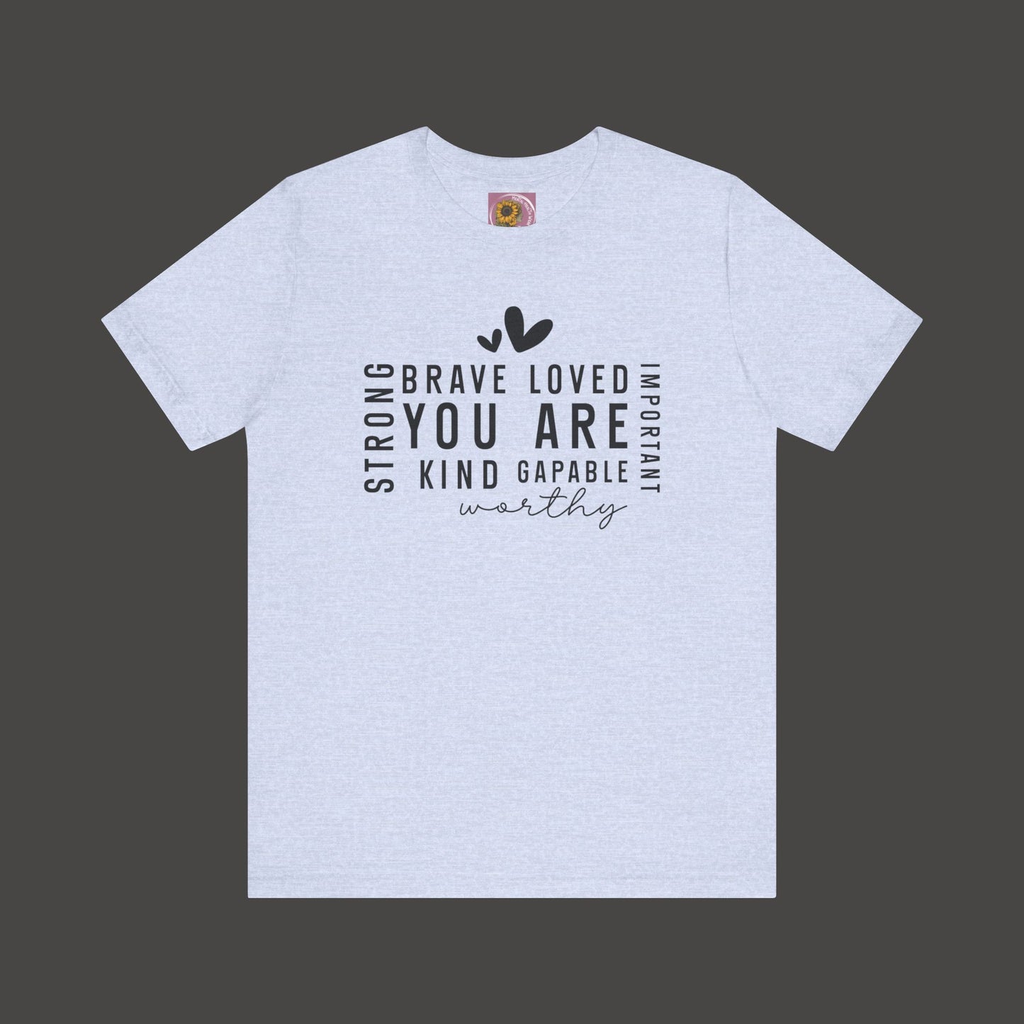 Inspirational Tee - You Are Loved, Strong, Kind, Important Unisex Jersey Short Sleeve - Mental Health Wear TN