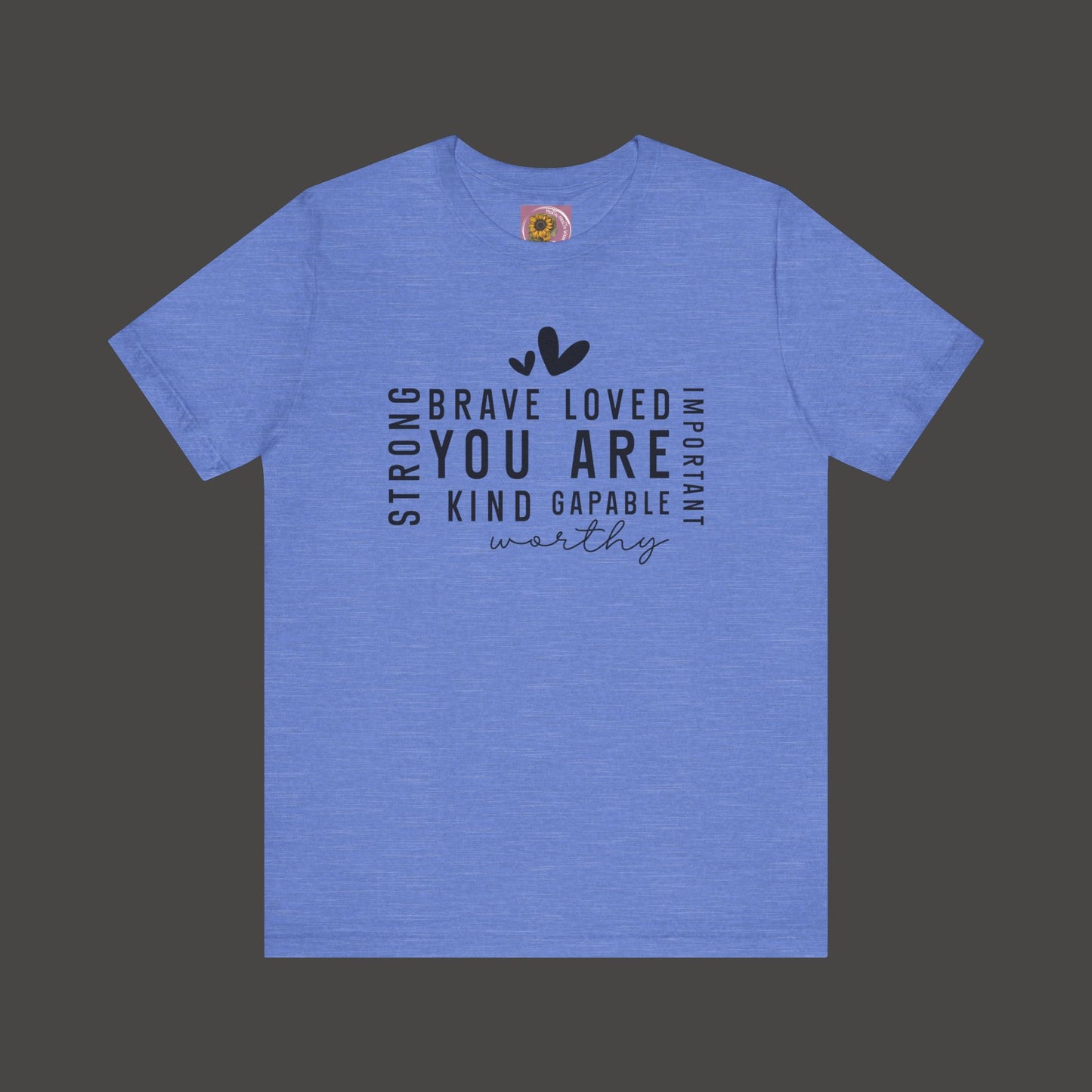 Inspirational Tee - You Are Loved, Strong, Kind, Important Unisex Jersey Short Sleeve - Mental Health Wear TN