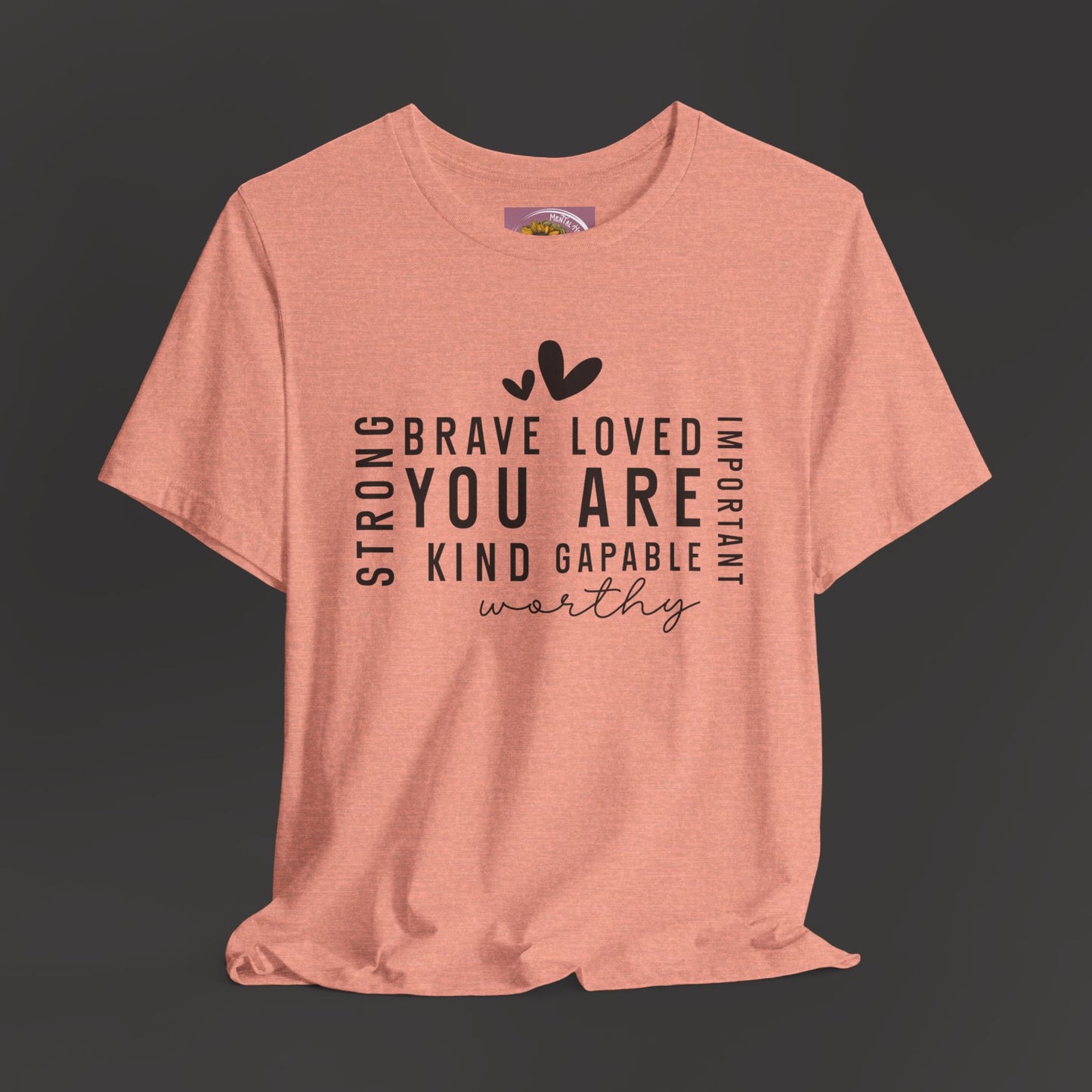 Inspirational Tee - You Are Loved, Strong, Kind, Important Unisex Jersey Short Sleeve - Mental Health Wear TN