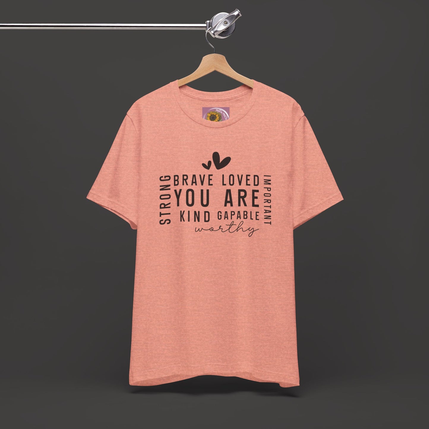 Inspirational Tee - You Are Loved, Strong, Kind, Important Unisex Jersey Short Sleeve - Mental Health Wear TN