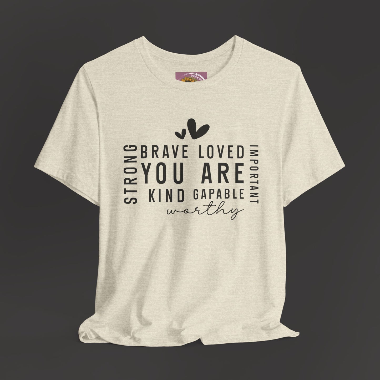 Inspirational Tee - You Are Loved, Strong, Kind, Important Unisex Jersey Short Sleeve - Mental Health Wear TN