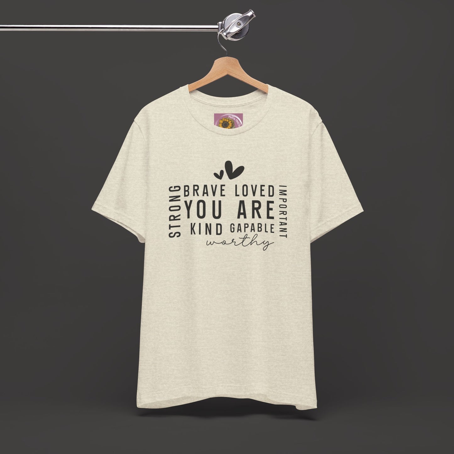 Inspirational Tee - You Are Loved, Strong, Kind, Important Unisex Jersey Short Sleeve - Mental Health Wear TN