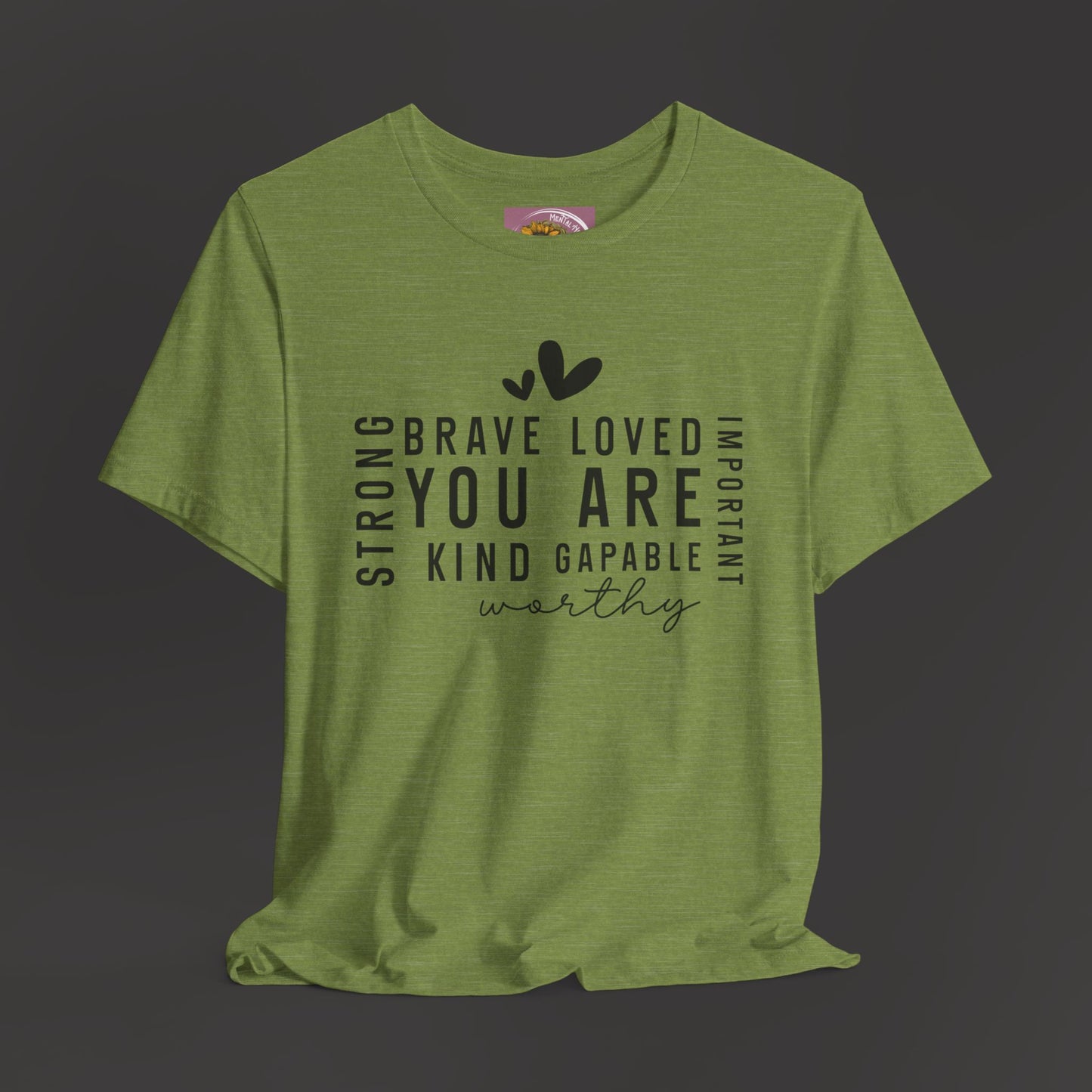 Inspirational Tee - You Are Loved, Strong, Kind, Important Unisex Jersey Short Sleeve - Mental Health Wear TN