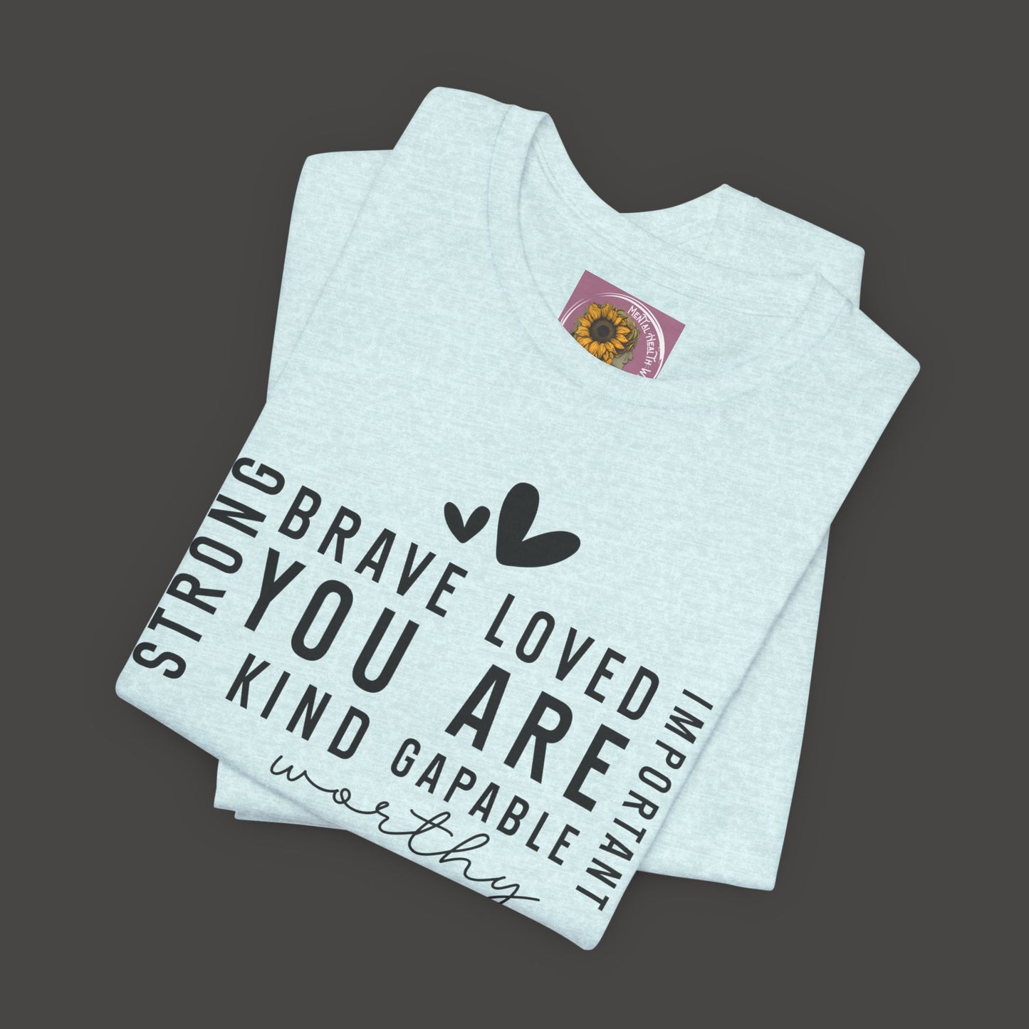 Inspirational Tee - You Are Loved, Strong, Kind, Important Unisex Jersey Short Sleeve - Mental Health Wear TN