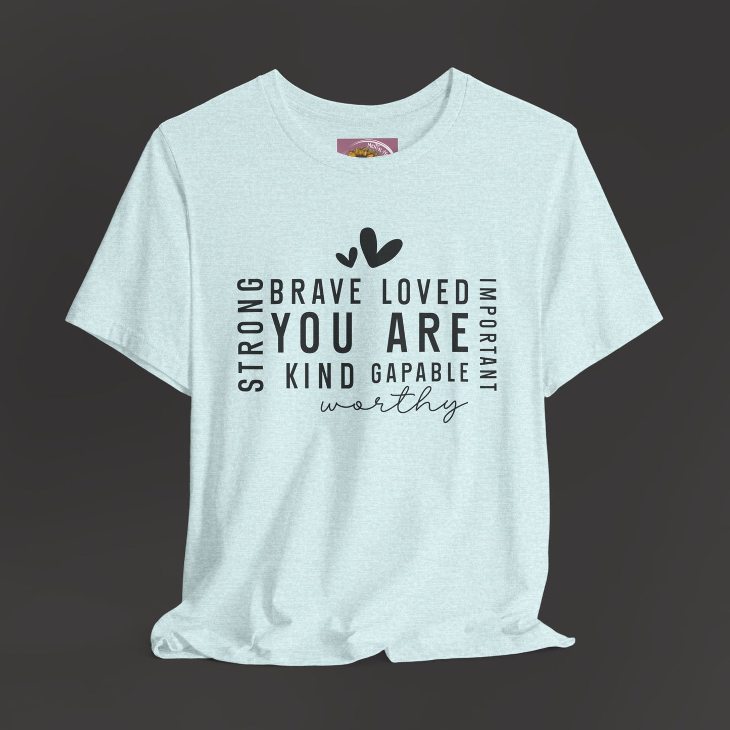 Inspirational Tee - You Are Loved, Strong, Kind, Important Unisex Jersey Short Sleeve - Mental Health Wear TN