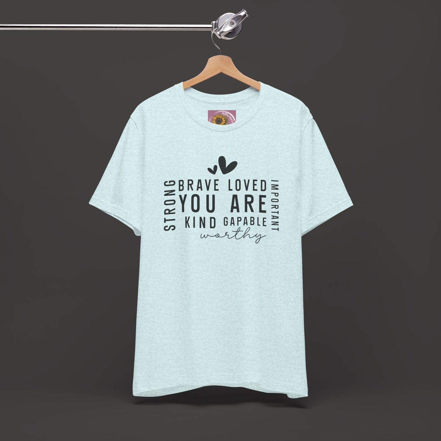 Inspirational Tee - You Are Loved, Strong, Kind, Important Unisex Jersey Short Sleeve - Mental Health Wear TN