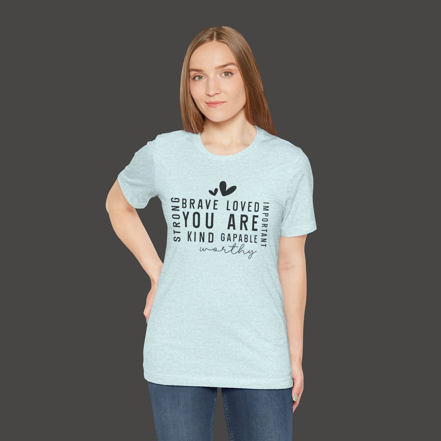 Inspirational Tee - You Are Loved, Strong, Kind, Important Unisex Jersey Short Sleeve - Mental Health Wear TN