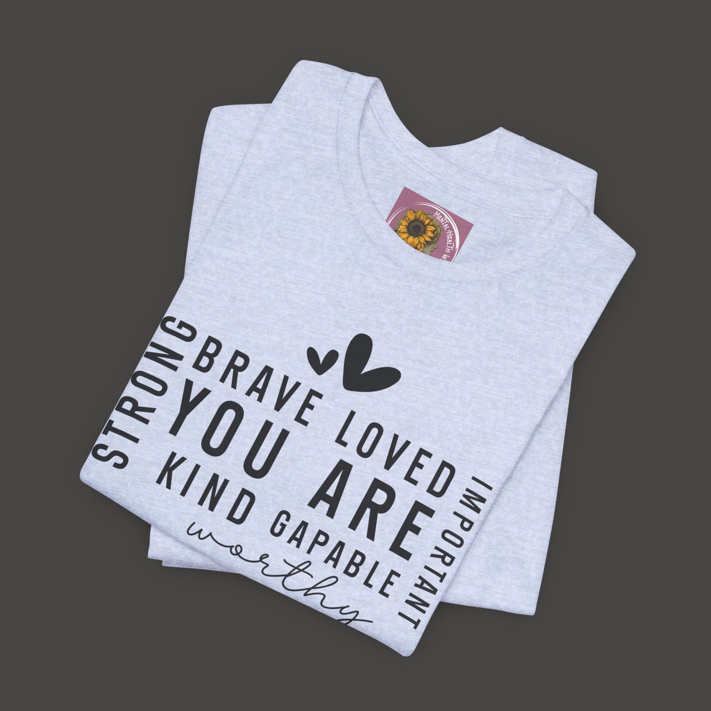 Inspirational Tee - You Are Loved, Strong, Kind, Important Unisex Jersey Short Sleeve - Mental Health Wear TN