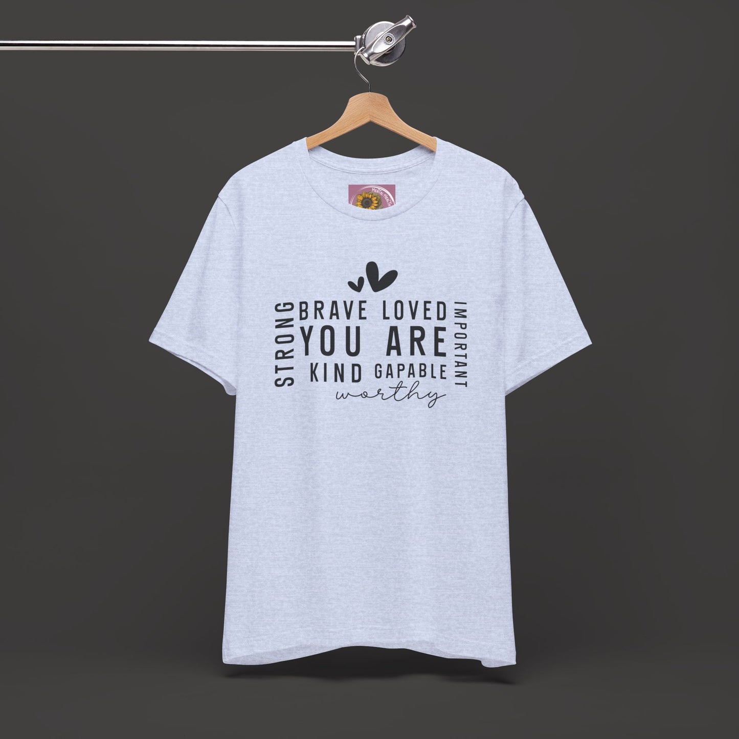 Inspirational Tee - You Are Loved, Strong, Kind, Important Unisex Jersey Short Sleeve - Mental Health Wear TN