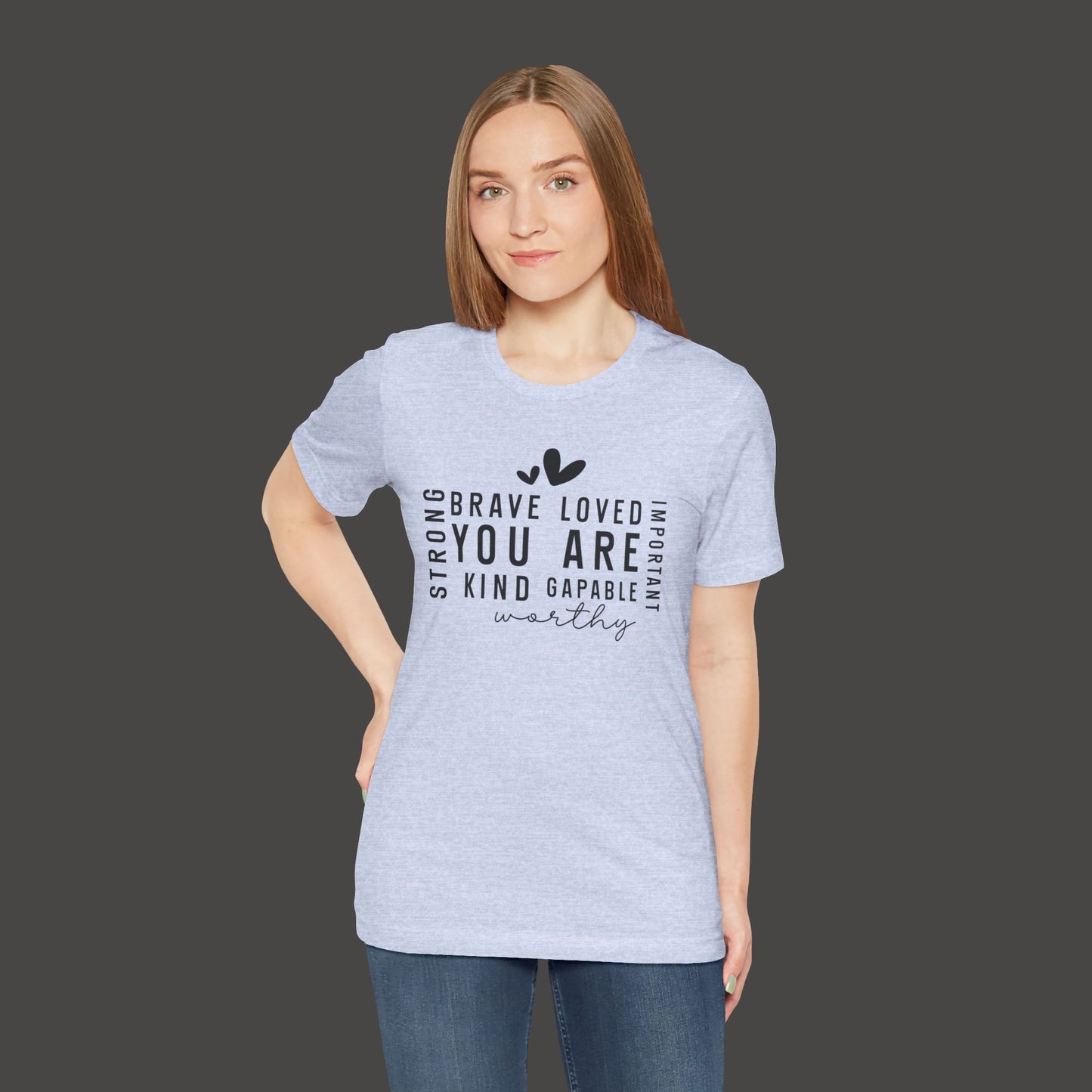 Inspirational Tee - You Are Loved, Strong, Kind, Important Unisex Jersey Short Sleeve - Mental Health Wear TN
