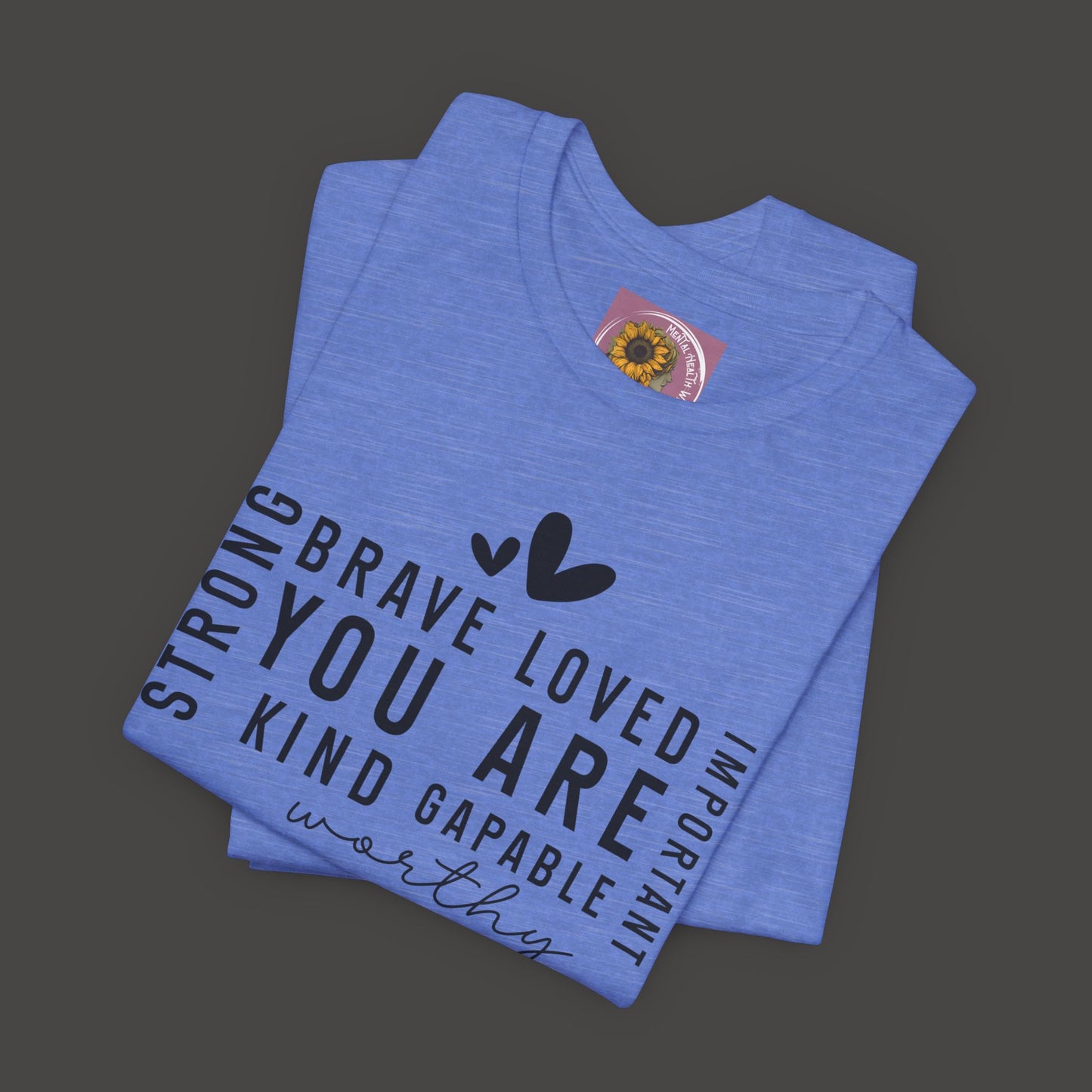 Inspirational Tee - You Are Loved, Strong, Kind, Important Unisex Jersey Short Sleeve - Mental Health Wear TN