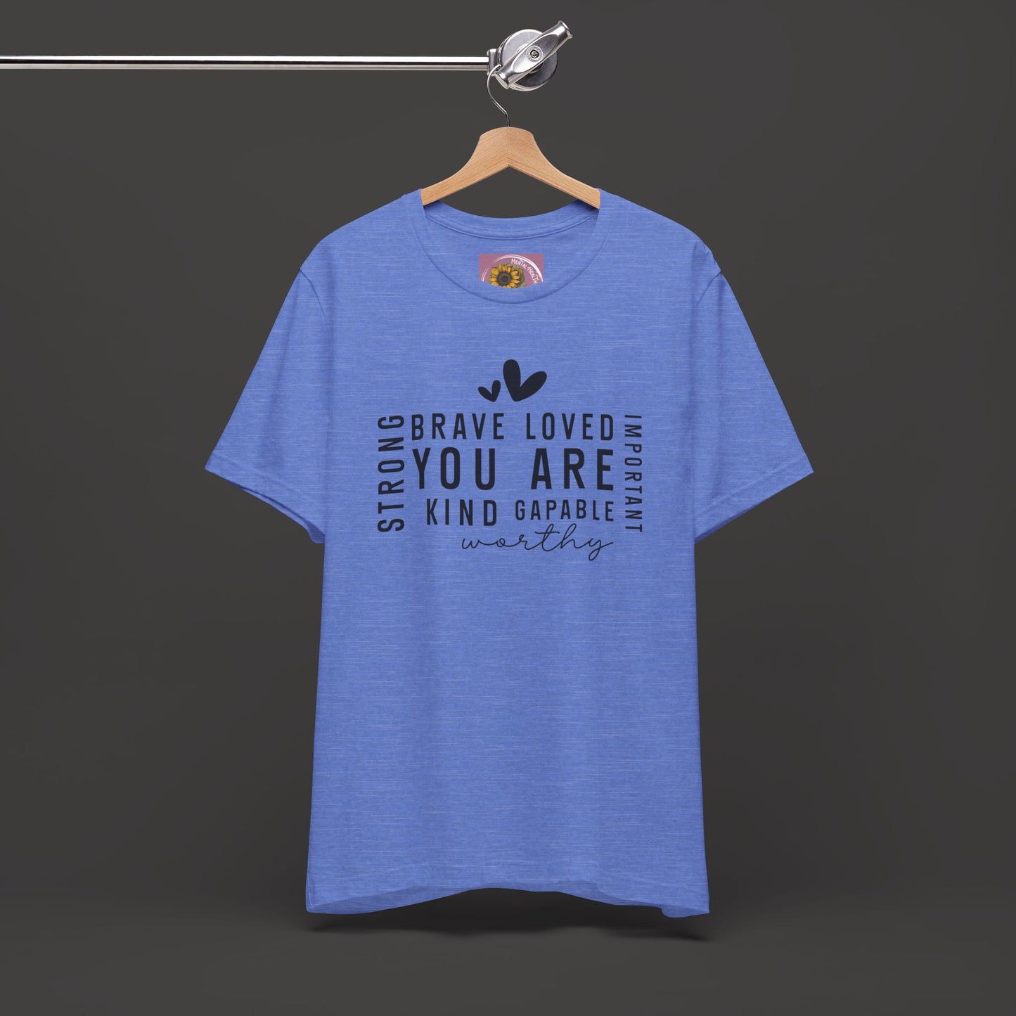 Inspirational Tee - You Are Loved, Strong, Kind, Important Unisex Jersey Short Sleeve - Mental Health Wear TN