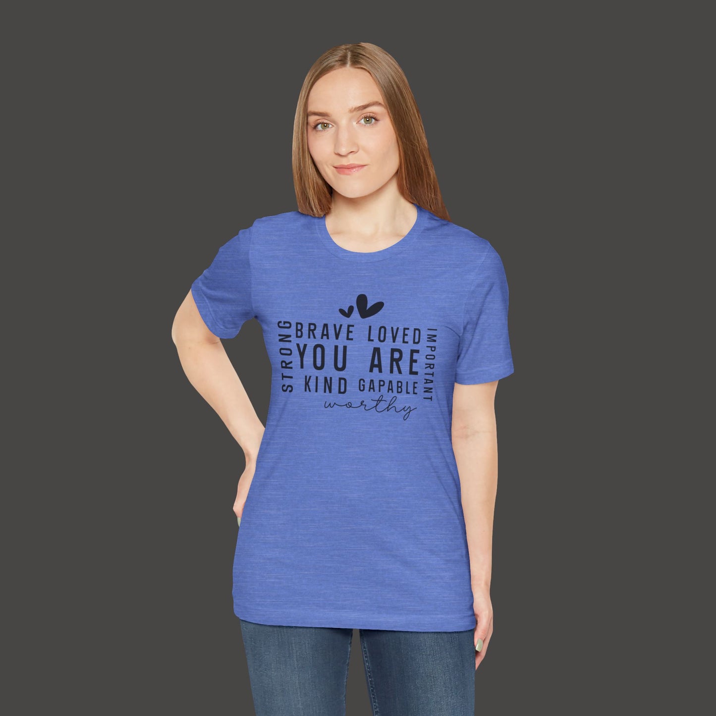 Inspirational Tee - You Are Loved, Strong, Kind, Important Unisex Jersey Short Sleeve - Mental Health Wear TN