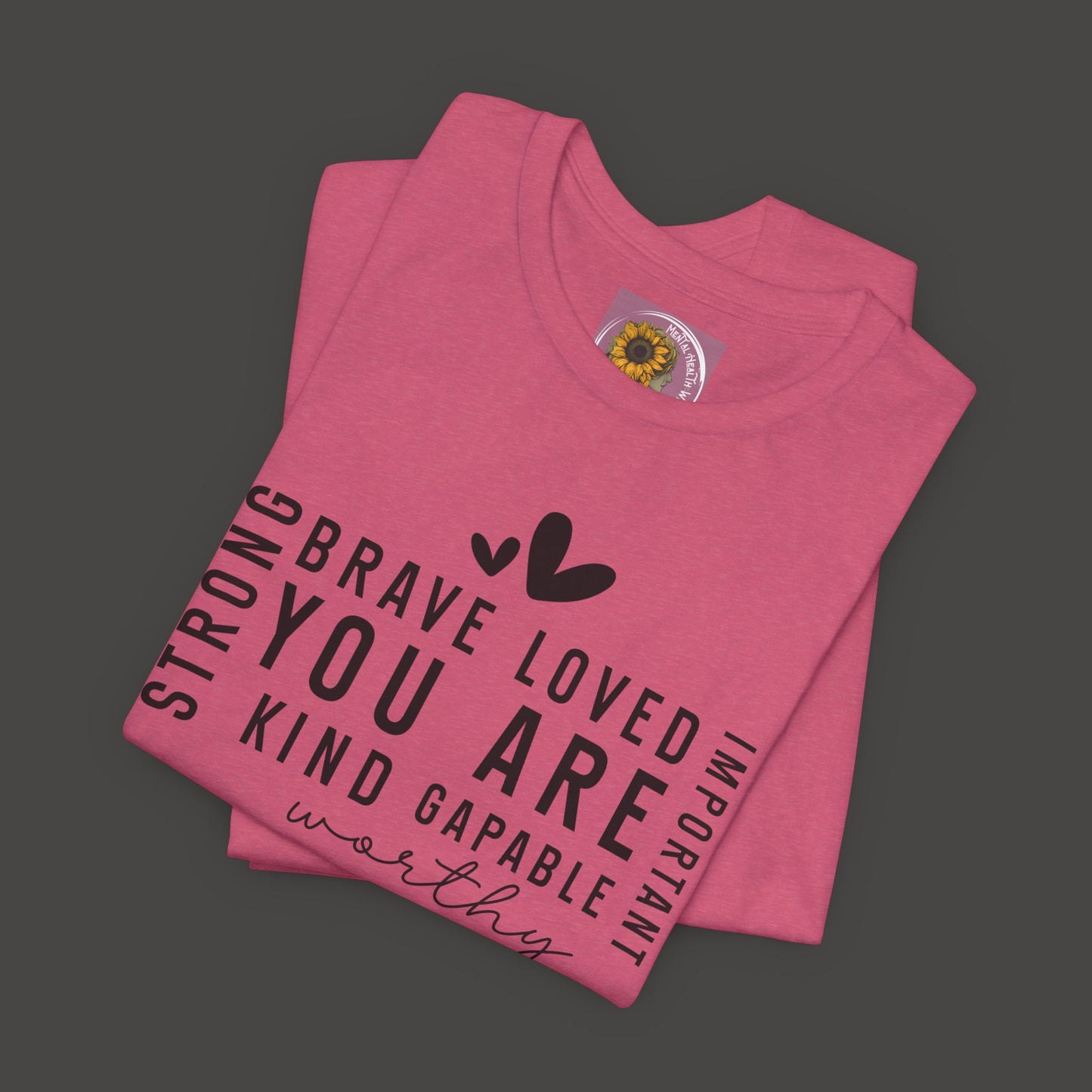Inspirational Tee - You Are Loved, Strong, Kind, Important Unisex Jersey Short Sleeve - Mental Health Wear TN