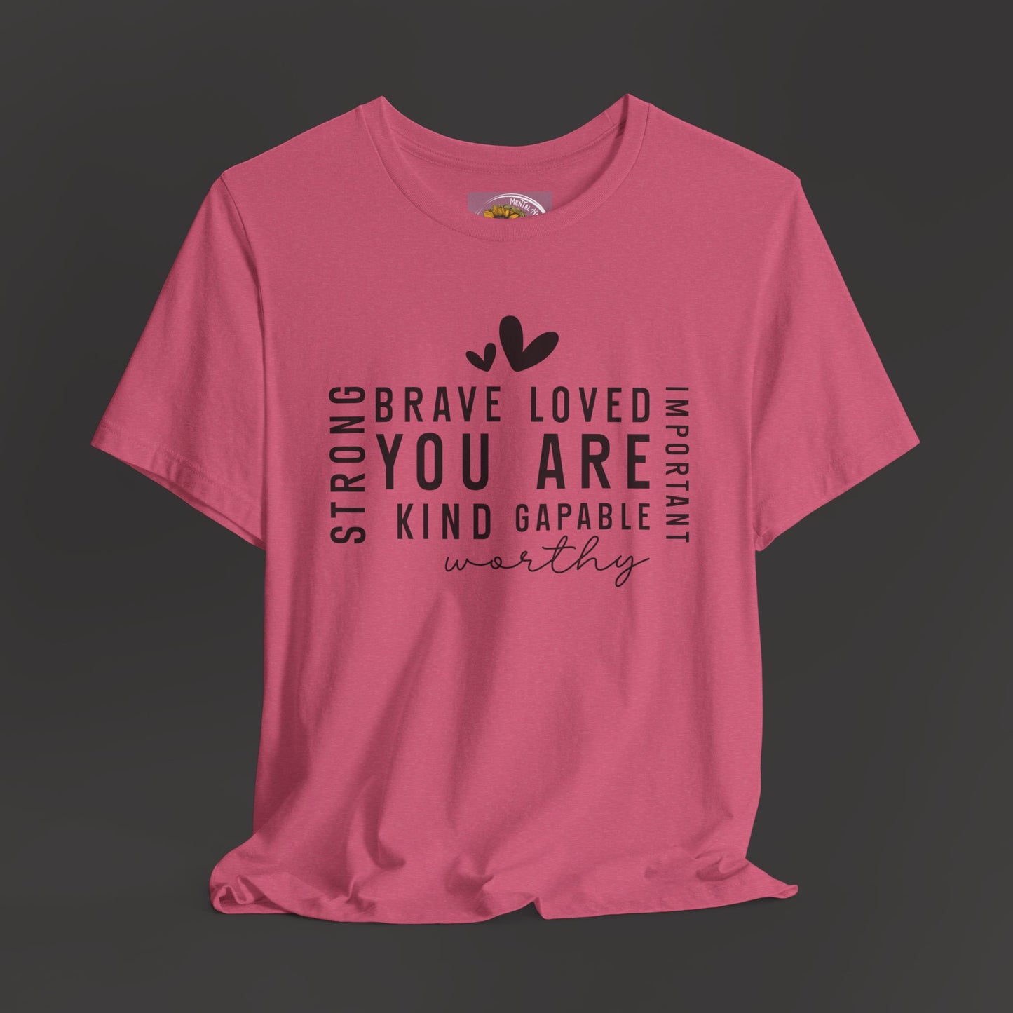 Inspirational Tee - You Are Loved, Strong, Kind, Important Unisex Jersey Short Sleeve - Mental Health Wear TN