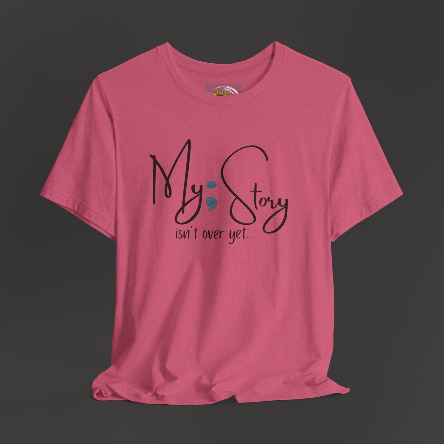 "My Story Isn't Over Yet!"- Inspirational Unisex Jersey Short Sleeve Tee - Mental Health Wear TN