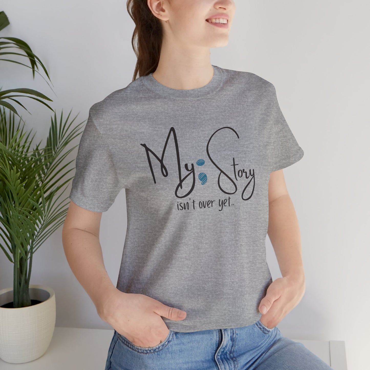 "My Story Isn't Over Yet!"- Inspirational Unisex Jersey Short Sleeve Tee - Mental Health Wear TN