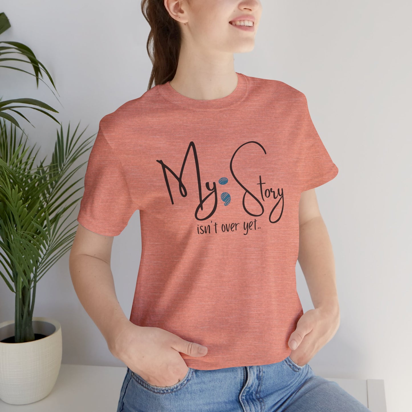 "My Story Isn't Over Yet!"- Inspirational Unisex Jersey Short Sleeve Tee - Mental Health Wear TN