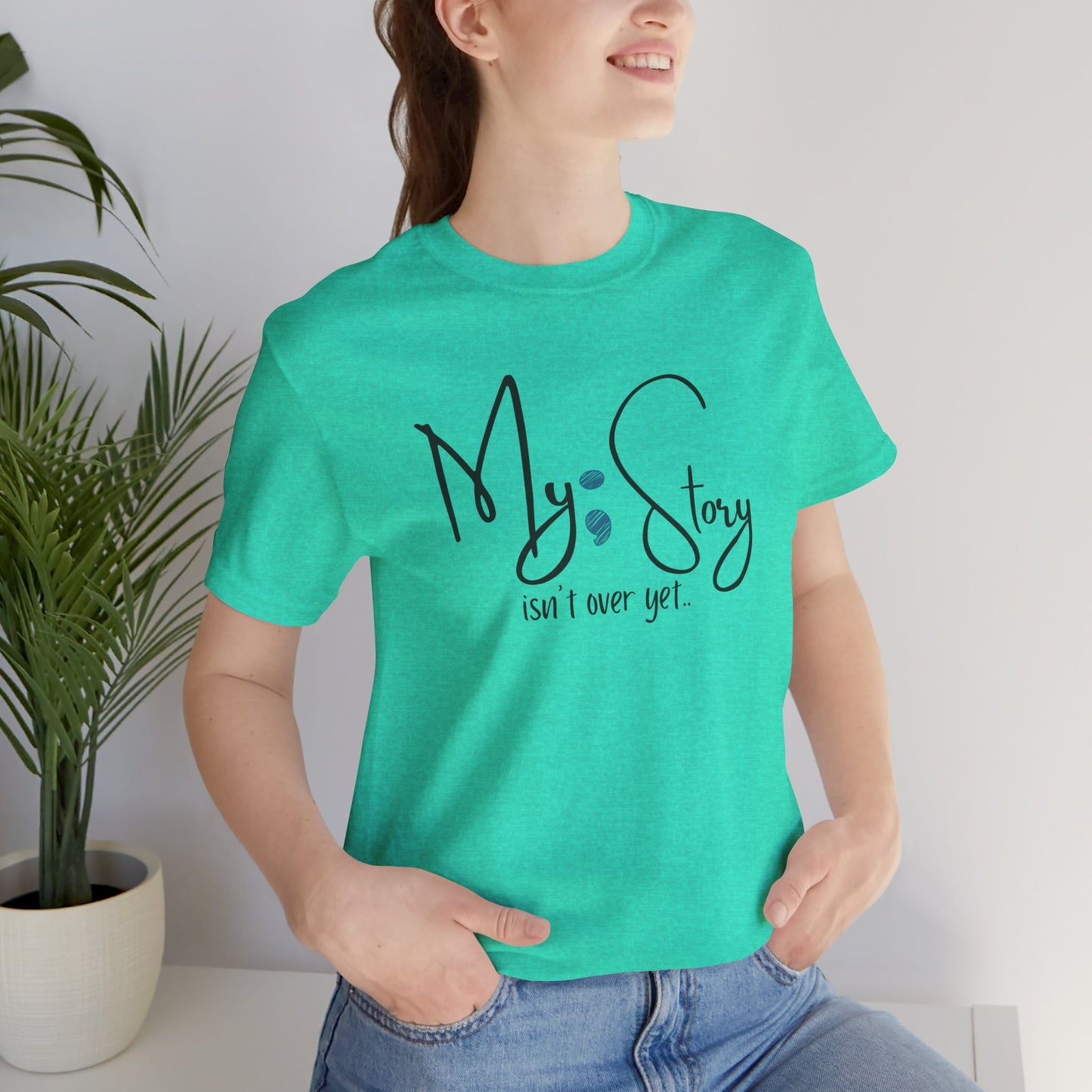 "My Story Isn't Over Yet!"- Inspirational Unisex Jersey Short Sleeve Tee - Mental Health Wear TN
