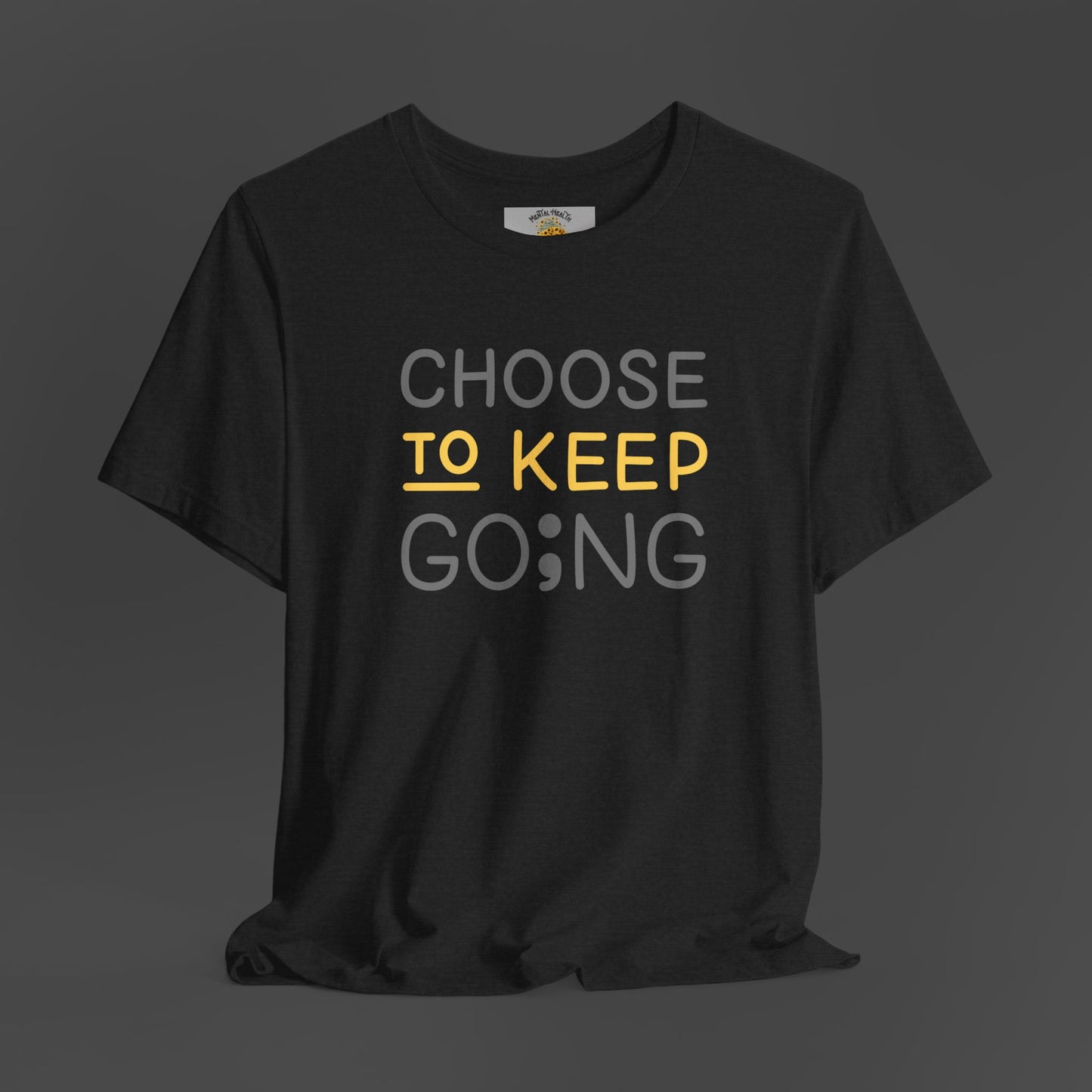 Semi-Colon-Choose To Keep Going-Mental Health Awareness- Unisex Short Sleeve T-shirt - Mental Health Wear TN