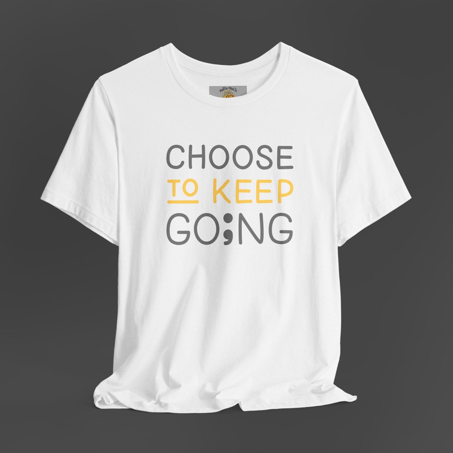 Semi-Colon-Choose To Keep Going-Mental Health Awareness- Unisex Short Sleeve T-shirt - Mental Health Wear TN