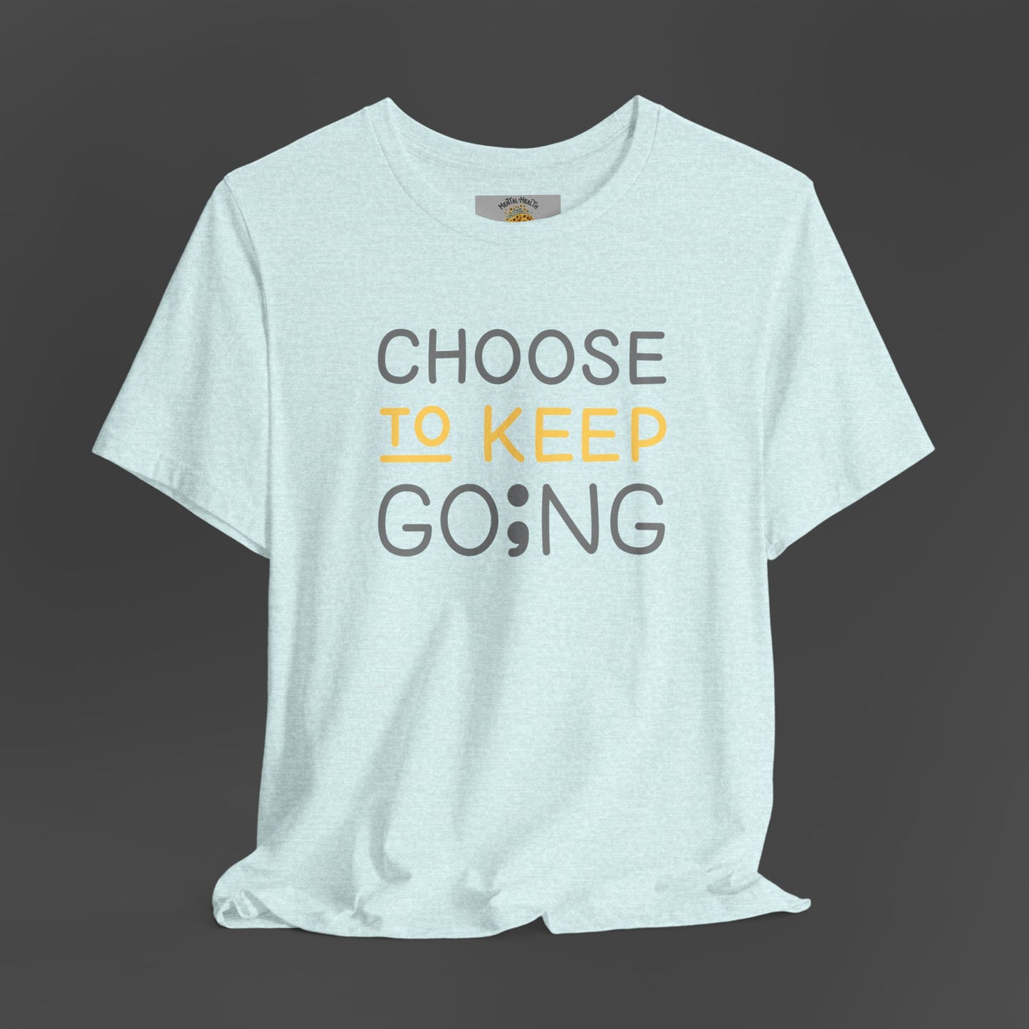 Semi-Colon-Choose To Keep Going-Mental Health Awareness- Unisex Short Sleeve T-shirt - Mental Health Wear TN