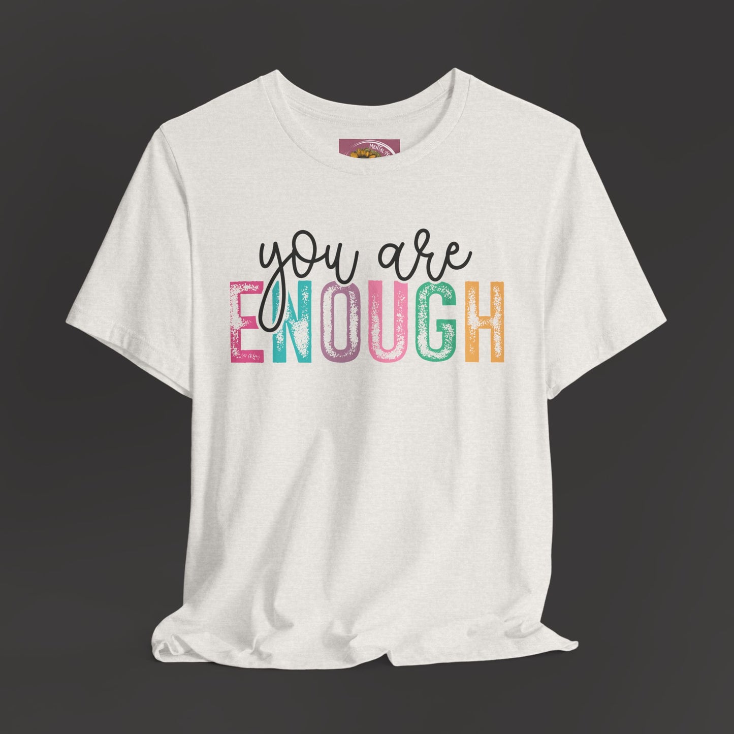 Mental Health Awareness -You Are Enough- Tee Shirt - Mental Health Wear TN