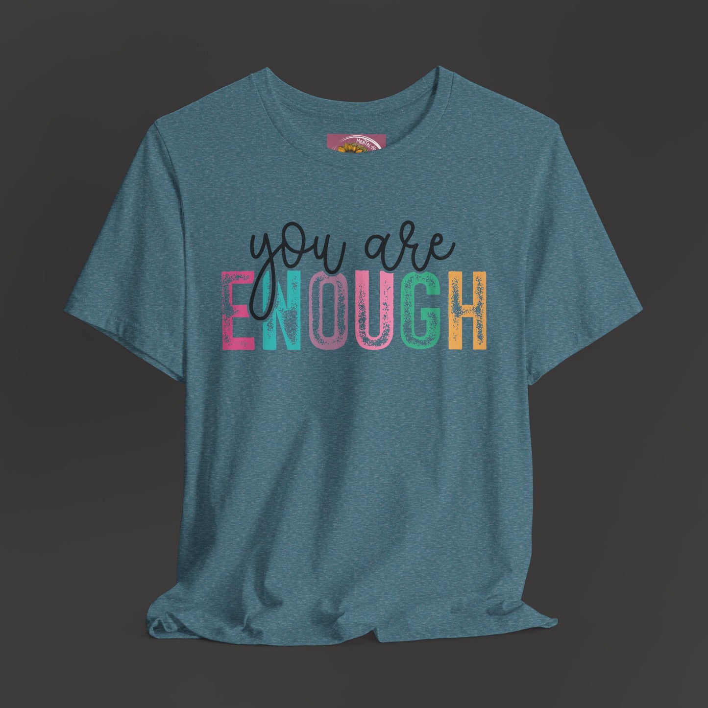 Mental Health Awareness -You Are Enough- Tee Shirt - Mental Health Wear TN