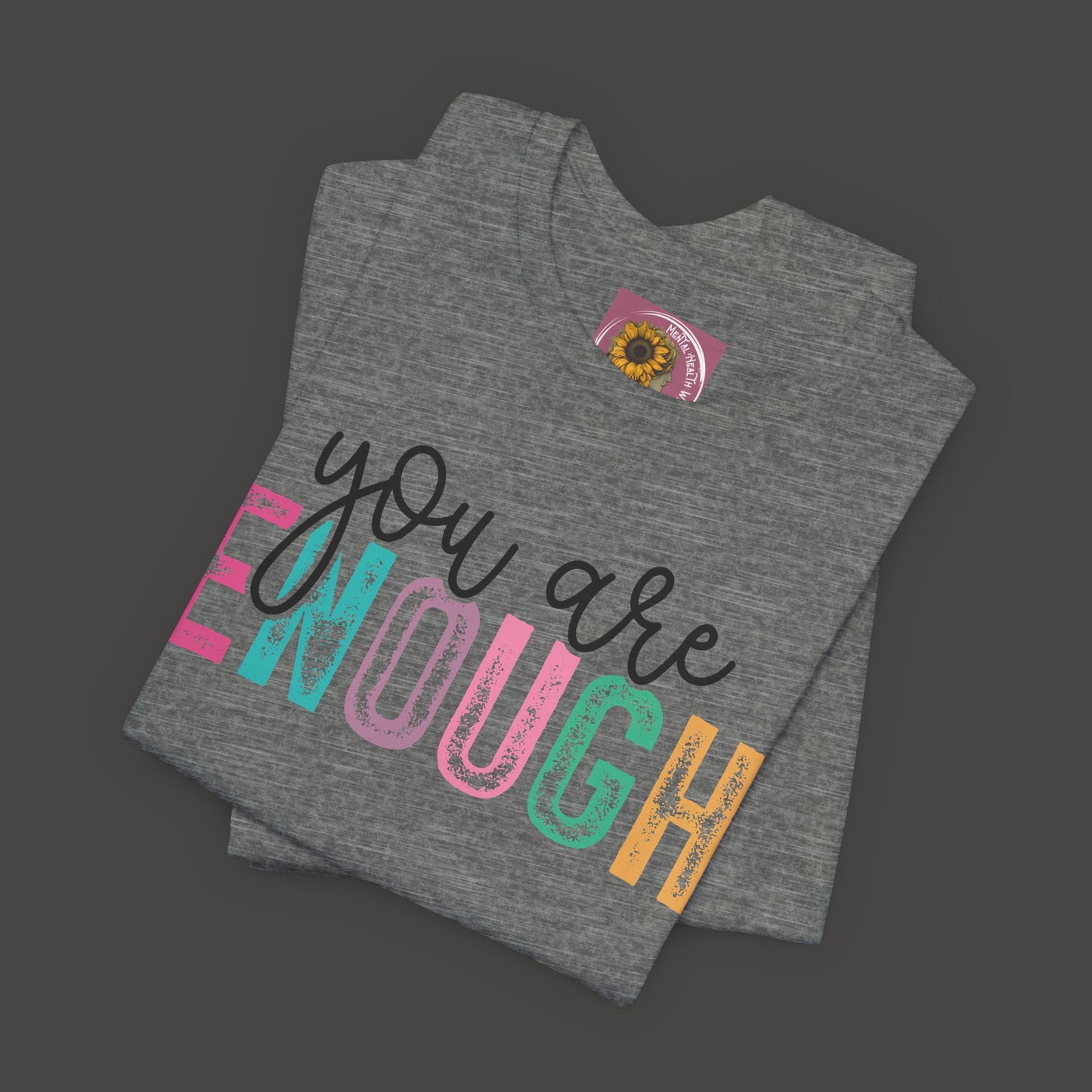 Mental Health Awareness -You Are Enough- Tee Shirt - Mental Health Wear TN