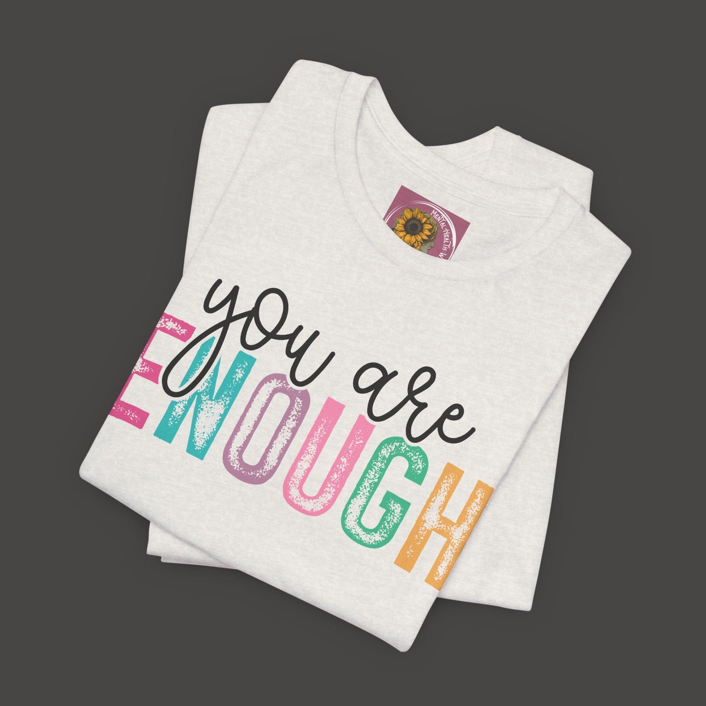 Mental Health Awareness -You Are Enough- Tee Shirt - Mental Health Wear TN