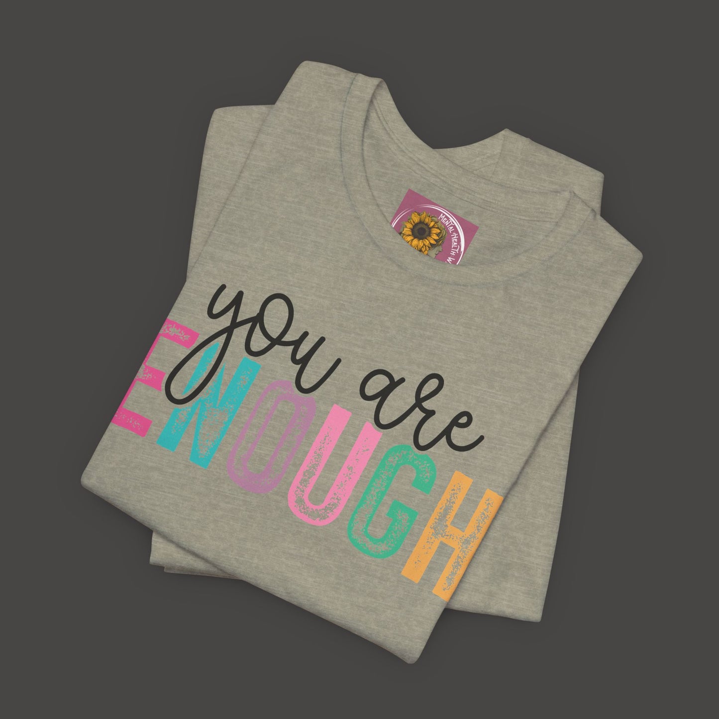 Mental Health Awareness -You Are Enough- Tee Shirt - Mental Health Wear TN