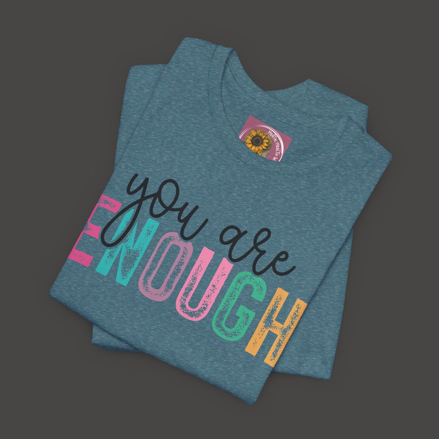 Mental Health Awareness -You Are Enough- Tee Shirt - Mental Health Wear TN